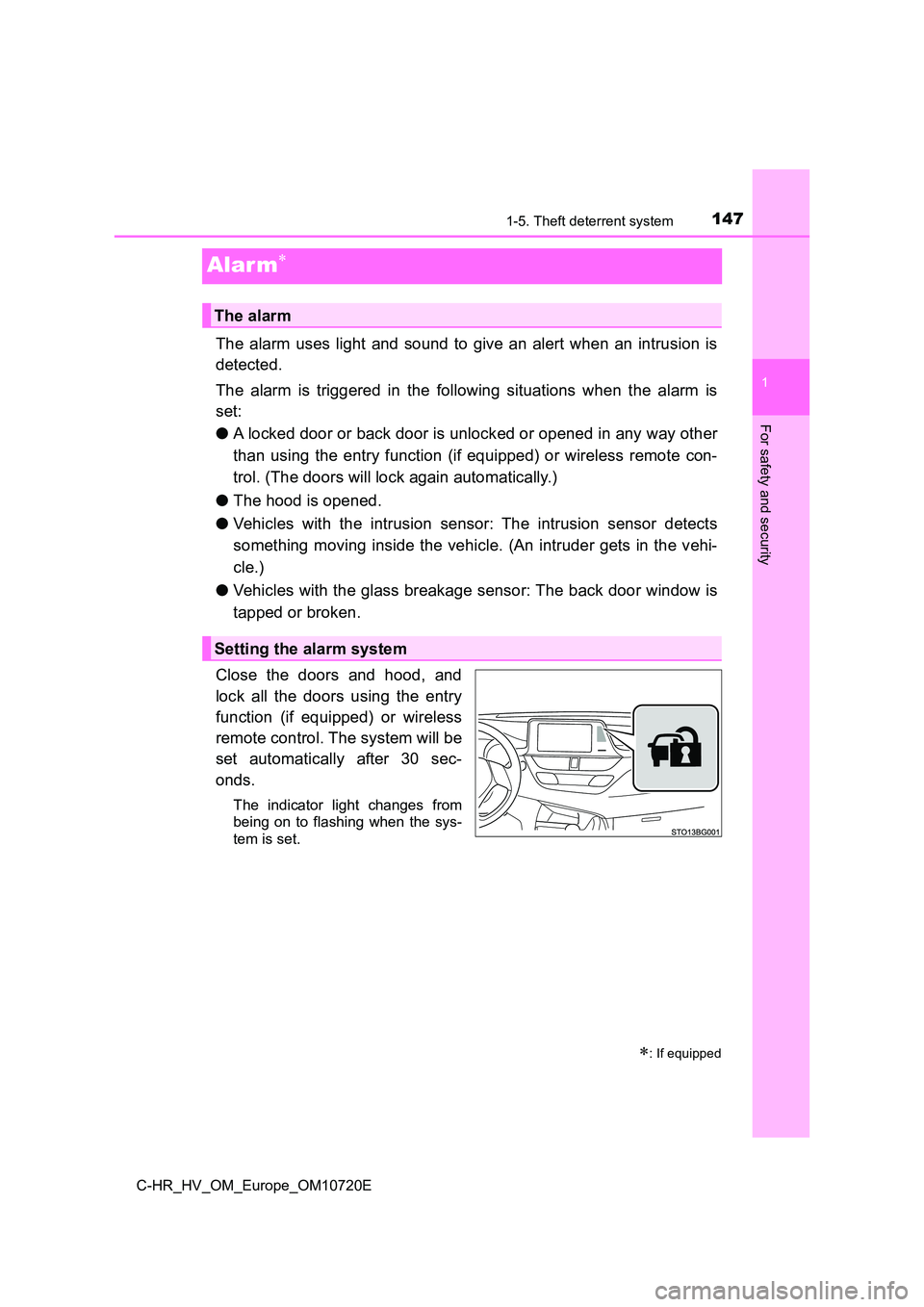 TOYOTA C-HR 2022 Owners Manual 147
1
1-5. Theft deterrent system
For safety and security
C-HR_HV_OM_Europe_OM10720E
Alar m
The alarm uses light and sound to give an alert when an intrusion is
detected.
The alarm TOYOTA C-HR 2022 Owners Manual 147
1
1-5. Theft deterrent system
For safety and security
C-HR_HV_OM_Europe_OM10720E
Alar m
The alarm uses light and sound to give an alert when an intrusion is
detected.
The alarm