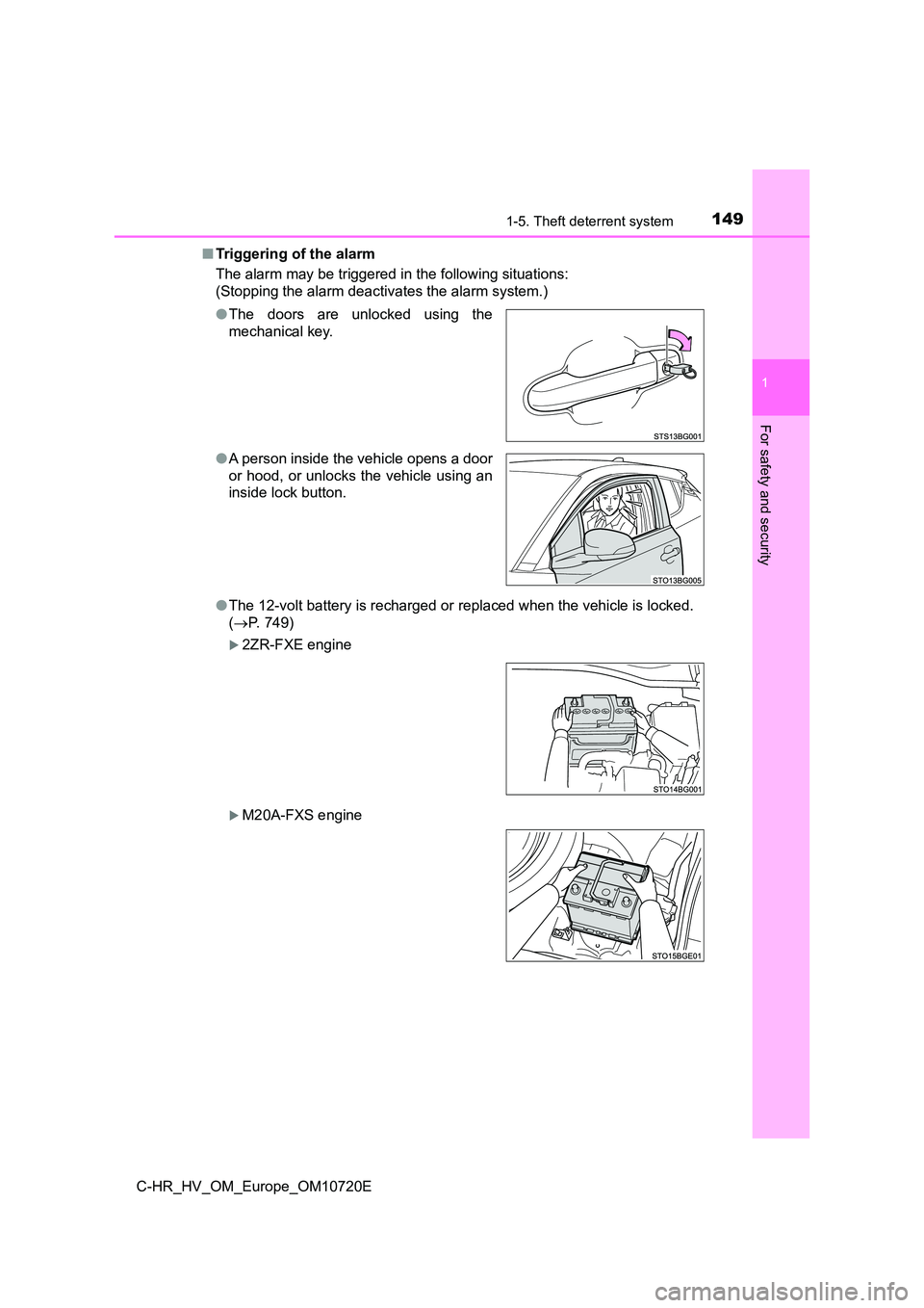 TOYOTA C-HR 2022 Owners Manual 1491-5. Theft deterrent system
1
For safety and security
C-HR_HV_OM_Europe_OM10720E
■ Triggering of the alarm
The alarm may be triggered in the following situations:
(Stopping the alarm deactivat TOYOTA C-HR 2022 Owners Manual 1491-5. Theft deterrent system
1
For safety and security
C-HR_HV_OM_Europe_OM10720E
■ Triggering of the alarm
The alarm may be triggered in the following situations:
(Stopping the alarm deactivat
