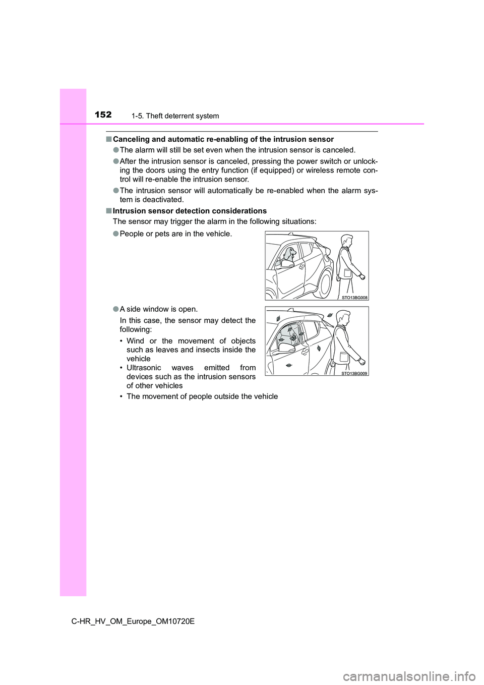 TOYOTA C-HR 2022 Owners Manual 1521-5. Theft deterrent system
C-HR_HV_OM_Europe_OM10720E
■Canceling and automatic re-enabling of the intrusion sensor
● The alarm will still be set even when the intrusion sensor is canceled.
TOYOTA C-HR 2022 Owners Manual 1521-5. Theft deterrent system
C-HR_HV_OM_Europe_OM10720E
■Canceling and automatic re-enabling of the intrusion sensor
● The alarm will still be set even when the intrusion sensor is canceled.