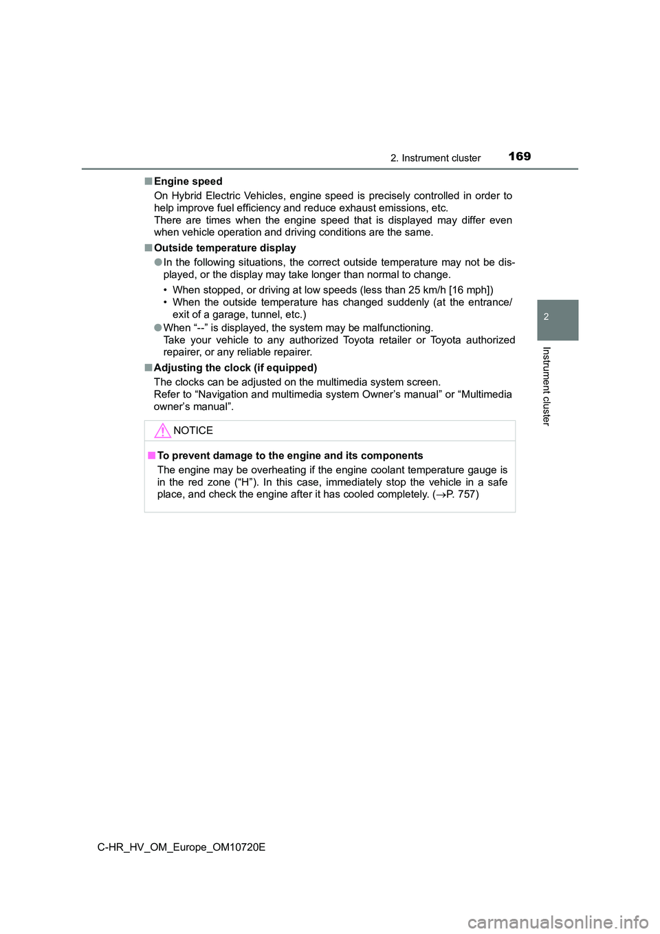 TOYOTA C-HR 2022 Owners Manual 1692. Instrument cluster
2
Instrument cluster
C-HR_HV_OM_Europe_OM10720E
■ Engine speed
On Hybrid Electric Vehicles, engine speed is precisely controll ed in order to
help improve fuel TOYOTA C-HR 2022 Owners Manual 1692. Instrument cluster
2
Instrument cluster
C-HR_HV_OM_Europe_OM10720E
■ Engine speed
On Hybrid Electric Vehicles, engine speed is precisely controll ed in order to
help improve fuel