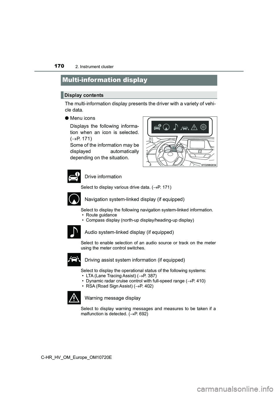 TOYOTA C-HR 2022 Owners Manual 1702. Instrument cluster
C-HR_HV_OM_Europe_OM10720E
Multi-information display
The multi-information display presents the driver with a variety of vehi-
cle data.
● Menu icons
Displays the follo TOYOTA C-HR 2022 Owners Manual 1702. Instrument cluster
C-HR_HV_OM_Europe_OM10720E
Multi-information display
The multi-information display presents the driver with a variety of vehi-
cle data.
● Menu icons
Displays the follo