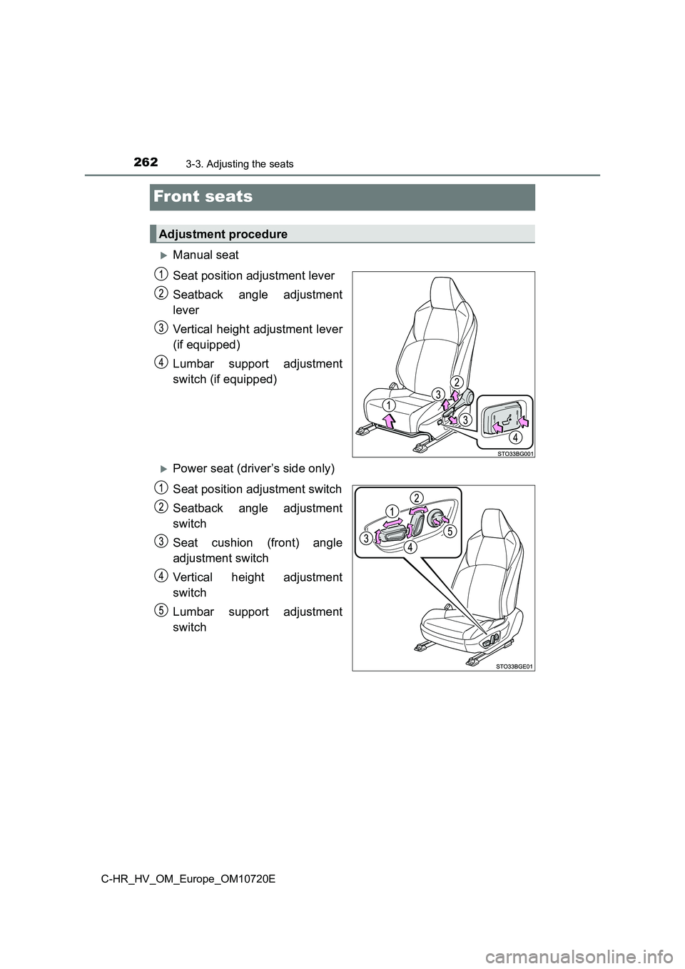 TOYOTA C-HR 2022  Owners Manual 2623-3. Adjusting the seats
C-HR_HV_OM_Europe_OM10720E
Front seats
Manual seat 
Seat position adjustment lever 
Seatback  angle  adjustment 
lever 
Vertical  height  adjustment lever 
(if equipped)