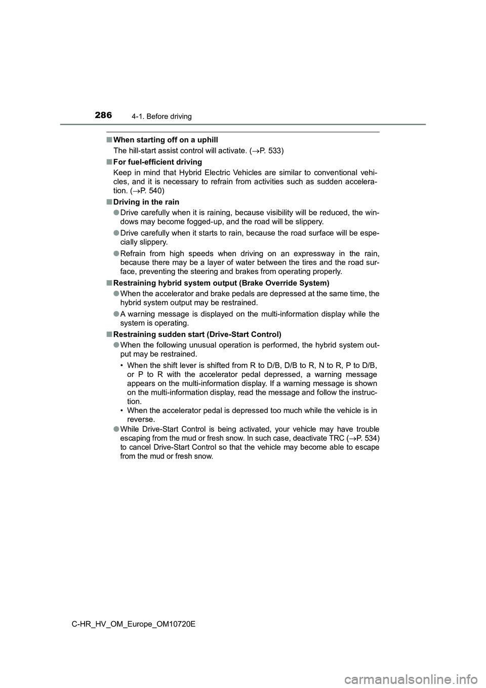 TOYOTA C-HR 2022 Service Manual 2864-1. Before driving
C-HR_HV_OM_Europe_OM10720E
■When starting off on a uphill
The hill-start assist control will activate. ( P. 533)
■ For fuel-efficient driving
Keep in mind that Hyb TOYOTA C-HR 2022 Service Manual 2864-1. Before driving
C-HR_HV_OM_Europe_OM10720E
■When starting off on a uphill
The hill-start assist control will activate. ( P. 533)
■ For fuel-efficient driving
Keep in mind that Hyb