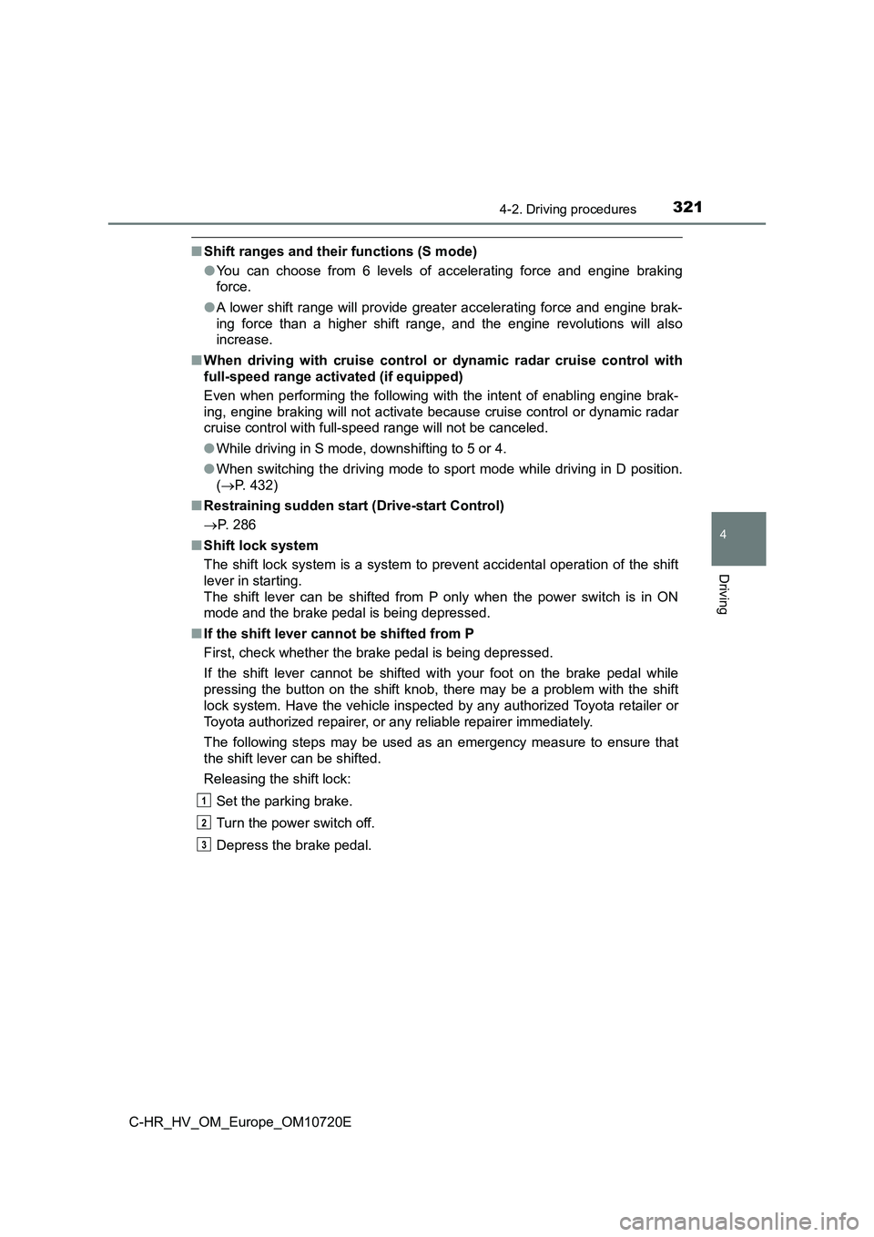 TOYOTA C-HR 2022  Owners Manual 3214-2. Driving procedures
4
Driving
C-HR_HV_OM_Europe_OM10720E
■Shift ranges and their functions (S mode) 
● You  can  choose  from  6  levels  of  accelerating  force  and  engine  braking 
forc