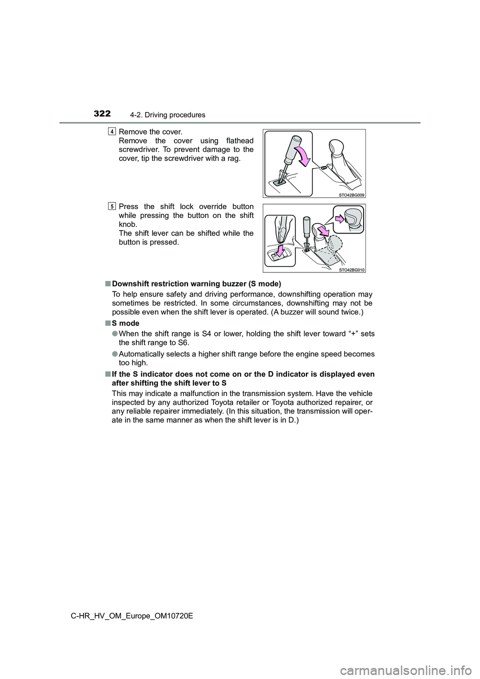 TOYOTA C-HR 2022 Workshop Manual 3224-2. Driving procedures
C-HR_HV_OM_Europe_OM10720E
■ Downshift restriction warning buzzer (S mode)
To help ensure safety and driving performance, downshifting ope ration may
sometimes TOYOTA C-HR 2022 Workshop Manual 3224-2. Driving procedures
C-HR_HV_OM_Europe_OM10720E
■ Downshift restriction warning buzzer (S mode)
To help ensure safety and driving performance, downshifting ope ration may
sometimes