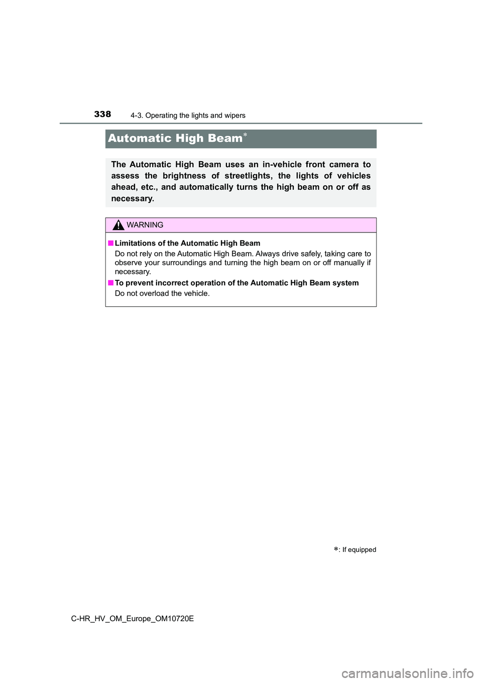 TOYOTA C-HR 2022  Owners Manual 3384-3. Operating the lights and wipers
C-HR_HV_OM_Europe_OM10720E
Automatic High Beam
: If equipped
The  Automatic  High  Beam  uses  an  in-vehicle  front  camera  to 
assess  the  brightness 