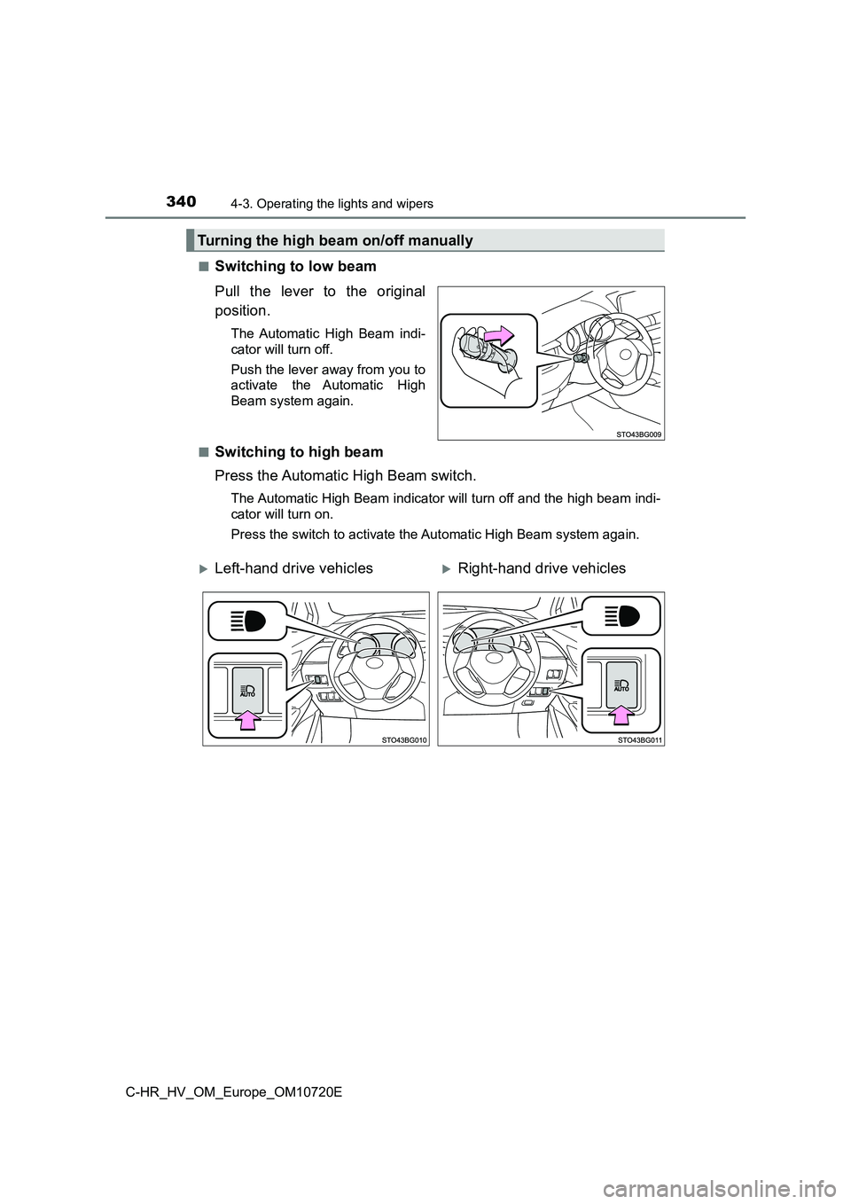 TOYOTA C-HR 2022  Owners Manual 3404-3. Operating the lights and wipers
C-HR_HV_OM_Europe_OM10720E 
■Switching to low beam 
Pull  the  lever  to  the  original 
position.
The  Automatic  High  Beam  indi- 
cator will turn off. 
Pu