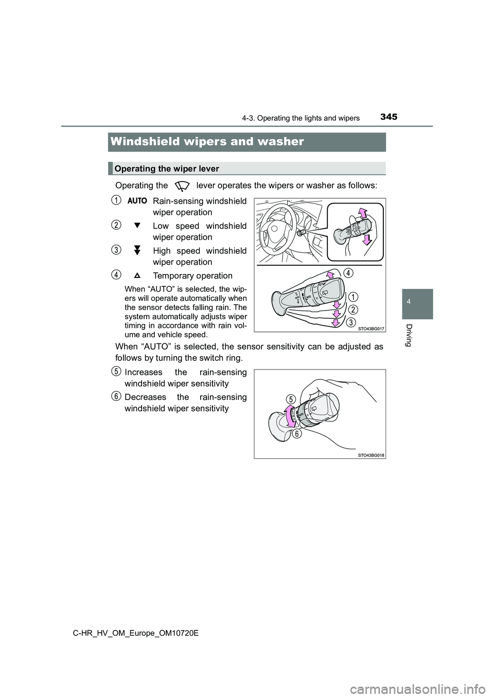 TOYOTA C-HR 2022 Owners Manual 345
4
4-3. Operating the lights and wipers
Driving
C-HR_HV_OM_Europe_OM10720E
Windshield wipers and washer
Operating the lever operates the wipers or washer as follows:
Rain-sensing windshield
wip TOYOTA C-HR 2022 Owners Manual 345
4
4-3. Operating the lights and wipers
Driving
C-HR_HV_OM_Europe_OM10720E
Windshield wipers and washer
Operating the lever operates the wipers or washer as follows:
Rain-sensing windshield
wip