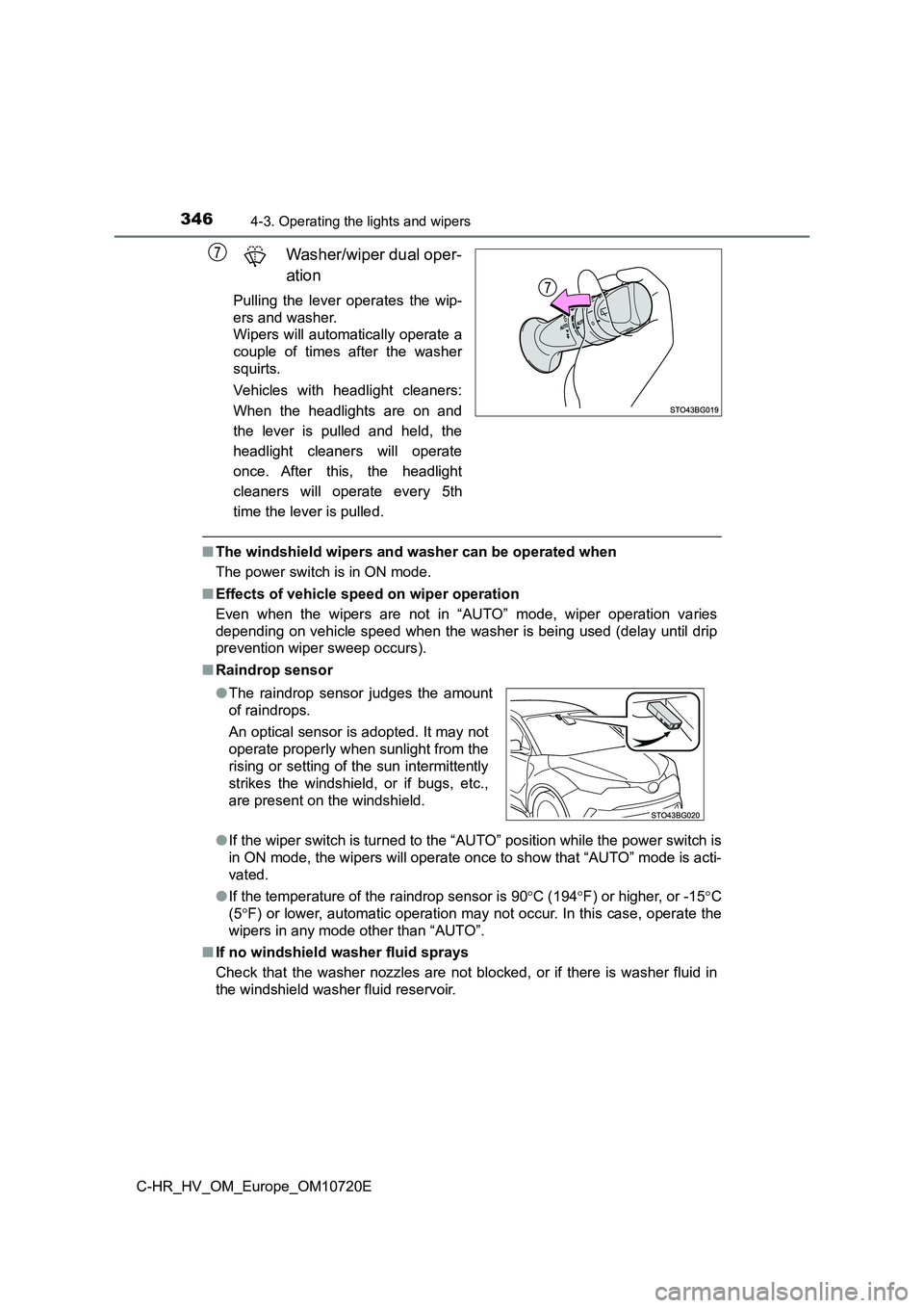 TOYOTA C-HR 2022 Owners Manual 3464-3. Operating the lights and wipers
C-HR_HV_OM_Europe_OM10720E
Washer/wiper dual oper-
ation
Pulling the lever operates the wip-
ers and washer.
Wipers will automatically operate a
coupl TOYOTA C-HR 2022 Owners Manual 3464-3. Operating the lights and wipers
C-HR_HV_OM_Europe_OM10720E
Washer/wiper dual oper-
ation
Pulling the lever operates the wip-
ers and washer.
Wipers will automatically operate a
coupl