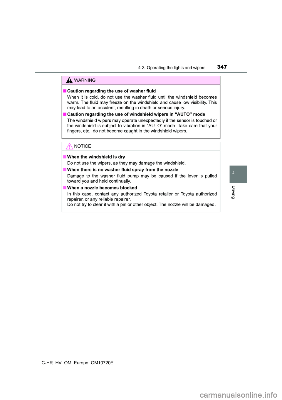 TOYOTA C-HR 2022 Owners Manual 3474-3. Operating the lights and wipers
4
Driving
C-HR_HV_OM_Europe_OM10720E
WARNING
■Caution regarding the use of washer fluid
When it is cold, do not use the washer fluid until the wi TOYOTA C-HR 2022 Owners Manual 3474-3. Operating the lights and wipers
4
Driving
C-HR_HV_OM_Europe_OM10720E
WARNING
■Caution regarding the use of washer fluid
When it is cold, do not use the washer fluid until the wi