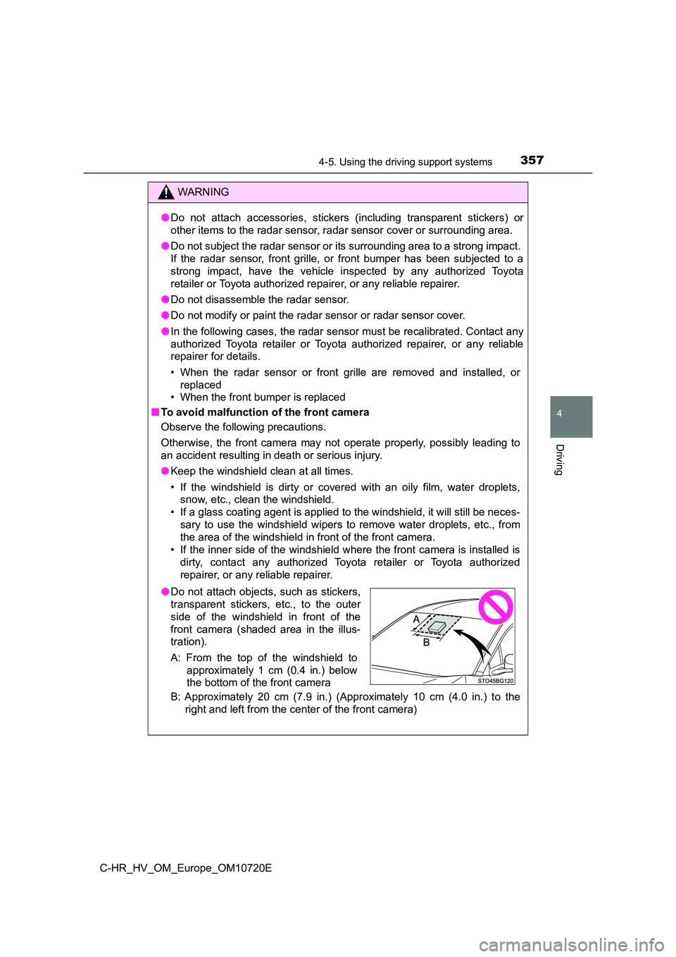 TOYOTA C-HR 2022 Owners Manual 3574-5. Using the driving support systems
4
Driving
C-HR_HV_OM_Europe_OM10720E
WARNING
●Do not attach accessories, stickers (including transparent stickers) or
other items to the radar sens TOYOTA C-HR 2022 Owners Manual 3574-5. Using the driving support systems
4
Driving
C-HR_HV_OM_Europe_OM10720E
WARNING
●Do not attach accessories, stickers (including transparent stickers) or
other items to the radar sens