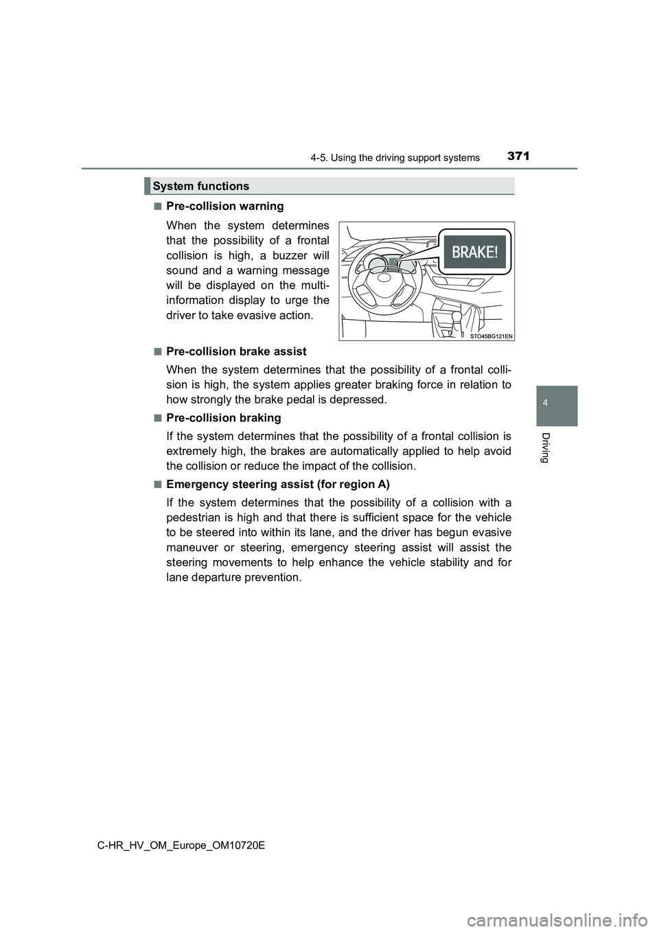 TOYOTA C-HR 2022 Repair Manual 3714-5. Using the driving support systems
4
Driving
C-HR_HV_OM_Europe_OM10720E
■Pre-collision warning
When the system determines
that the possibility of a frontal
collision is high, a TOYOTA C-HR 2022 Repair Manual 3714-5. Using the driving support systems
4
Driving
C-HR_HV_OM_Europe_OM10720E
■Pre-collision warning
When the system determines
that the possibility of a frontal
collision is high, a
