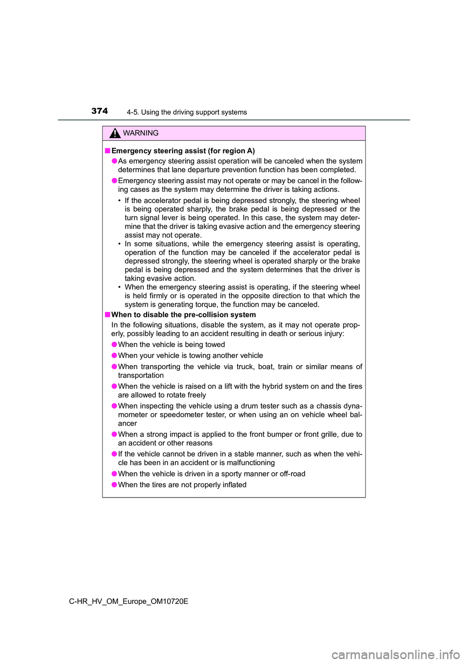 TOYOTA C-HR 2022 Owners Manual 3744-5. Using the driving support systems
C-HR_HV_OM_Europe_OM10720E
WARNING
■Emergency steering assist (for region A)
● As emergency steering assist operation will be canceled when the system
d TOYOTA C-HR 2022 Owners Manual 3744-5. Using the driving support systems
C-HR_HV_OM_Europe_OM10720E
WARNING
■Emergency steering assist (for region A)
● As emergency steering assist operation will be canceled when the system
d