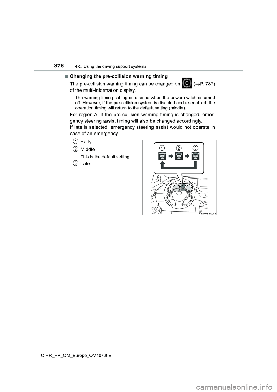TOYOTA C-HR 2022 Repair Manual 3764-5. Using the driving support systems
C-HR_HV_OM_Europe_OM10720E
■Changing the pre-collision warning timing
The pre-collision warning timing can be changed on (P. 787)
of the multi-inform TOYOTA C-HR 2022 Repair Manual 3764-5. Using the driving support systems
C-HR_HV_OM_Europe_OM10720E
■Changing the pre-collision warning timing
The pre-collision warning timing can be changed on (P. 787)
of the multi-inform