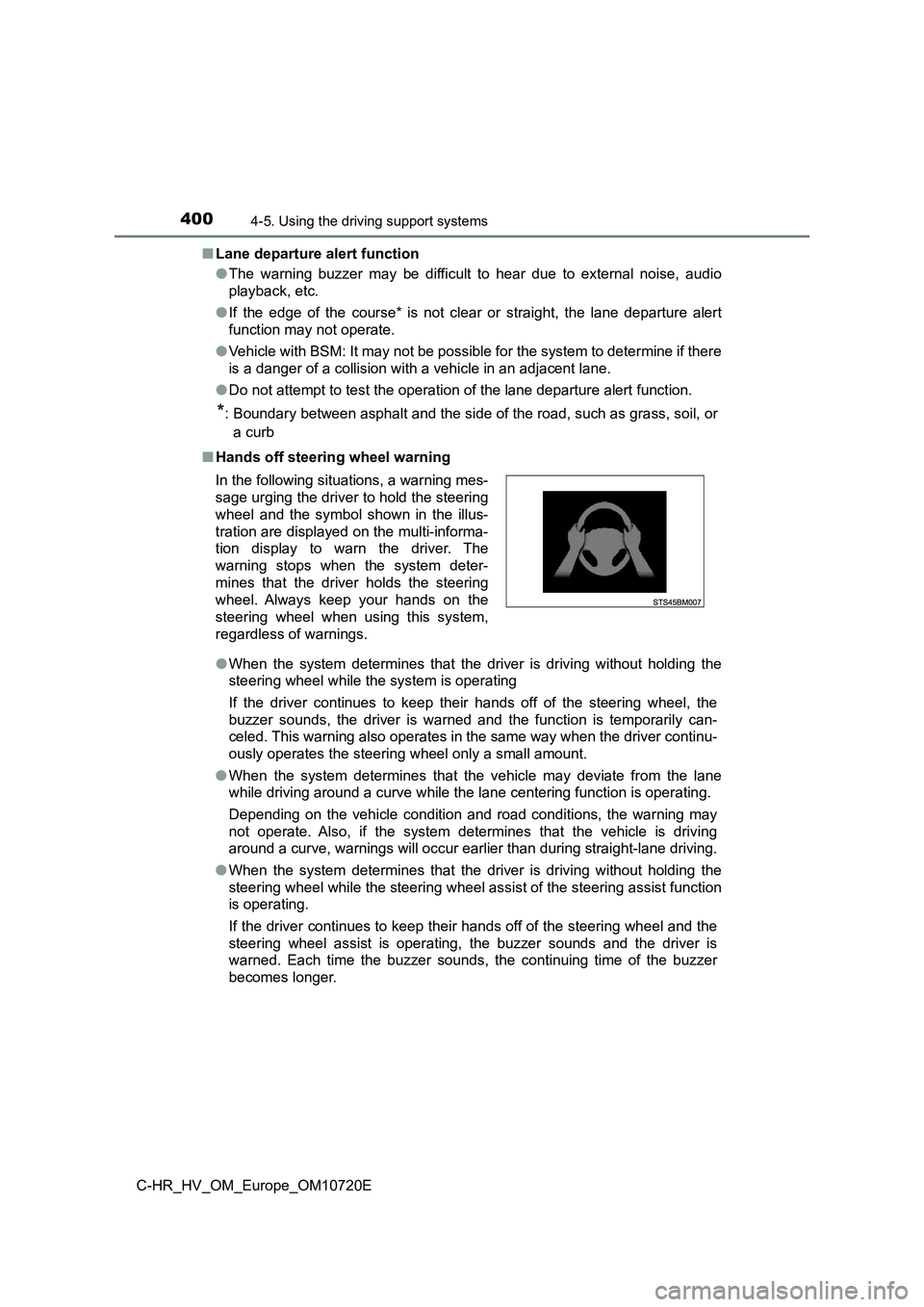 TOYOTA C-HR 2022 Owners Manual 4004-5. Using the driving support systems
C-HR_HV_OM_Europe_OM10720E
■ Lane departure alert function
● The warning buzzer may be difficult to hear due to external noise, audio
playb TOYOTA C-HR 2022 Owners Manual 4004-5. Using the driving support systems
C-HR_HV_OM_Europe_OM10720E
■ Lane departure alert function
● The warning buzzer may be difficult to hear due to external noise, audio
playb