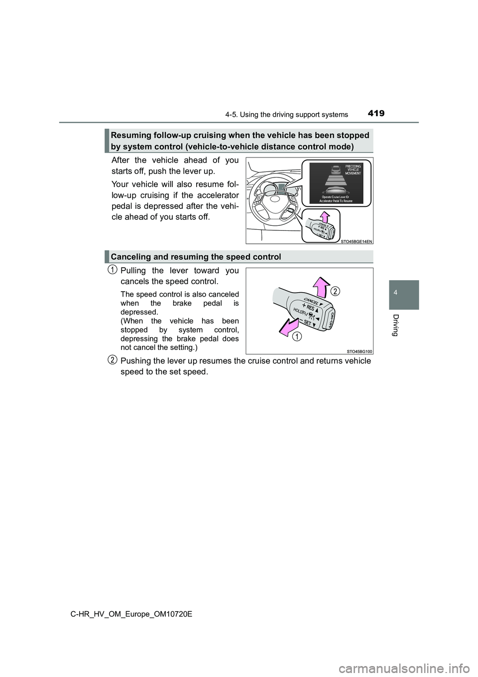 TOYOTA C-HR 2022 Owners Manual 4194-5. Using the driving support systems
4
Driving
C-HR_HV_OM_Europe_OM10720E
After the vehicle ahead of you
starts off, push the lever up.
Your vehicle will also resume fol-
low-up cru TOYOTA C-HR 2022 Owners Manual 4194-5. Using the driving support systems
4
Driving
C-HR_HV_OM_Europe_OM10720E
After the vehicle ahead of you
starts off, push the lever up.
Your vehicle will also resume fol-
low-up cru