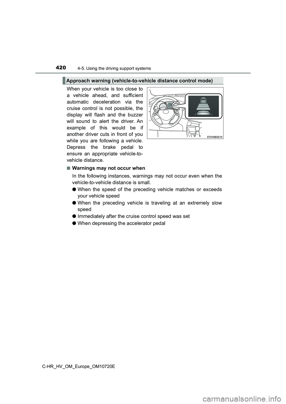 TOYOTA C-HR 2022 Owners Manual 4204-5. Using the driving support systems
C-HR_HV_OM_Europe_OM10720E
When your vehicle is too close to
a vehicle ahead, and sufficient
automatic deceleration via the
cruise control i TOYOTA C-HR 2022 Owners Manual 4204-5. Using the driving support systems
C-HR_HV_OM_Europe_OM10720E
When your vehicle is too close to
a vehicle ahead, and sufficient
automatic deceleration via the
cruise control i