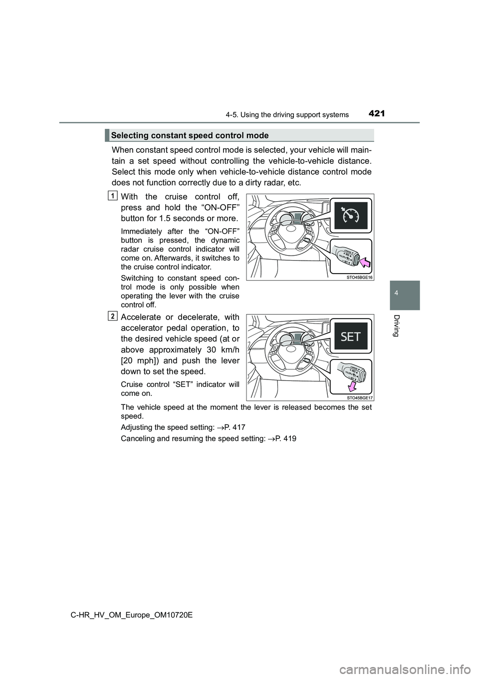TOYOTA C-HR 2022 Owners Manual 4214-5. Using the driving support systems
4
Driving
C-HR_HV_OM_Europe_OM10720E
When constant speed control mode is selected, your vehicle will main-
tain a set speed without controlling the ve TOYOTA C-HR 2022 Owners Manual 4214-5. Using the driving support systems
4
Driving
C-HR_HV_OM_Europe_OM10720E
When constant speed control mode is selected, your vehicle will main-
tain a set speed without controlling the ve