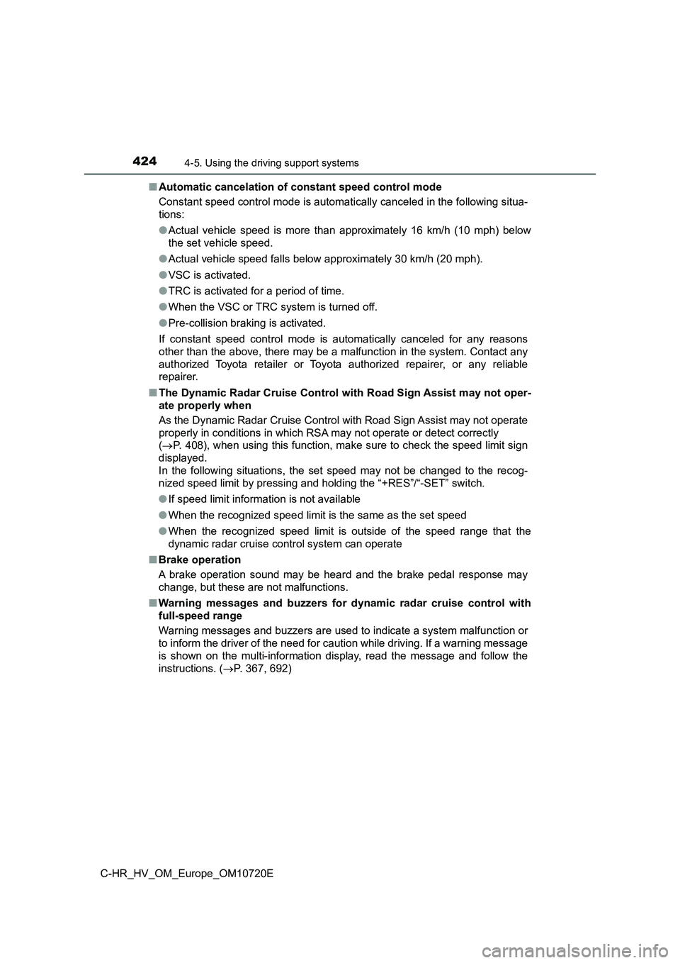 TOYOTA C-HR 2022 Owners Manual 4244-5. Using the driving support systems
C-HR_HV_OM_Europe_OM10720E
■ Automatic cancelation of constant speed control mode
Constant speed control mode is automatically canceled in the fo llowing TOYOTA C-HR 2022 Owners Manual 4244-5. Using the driving support systems
C-HR_HV_OM_Europe_OM10720E
■ Automatic cancelation of constant speed control mode
Constant speed control mode is automatically canceled in the fo llowing