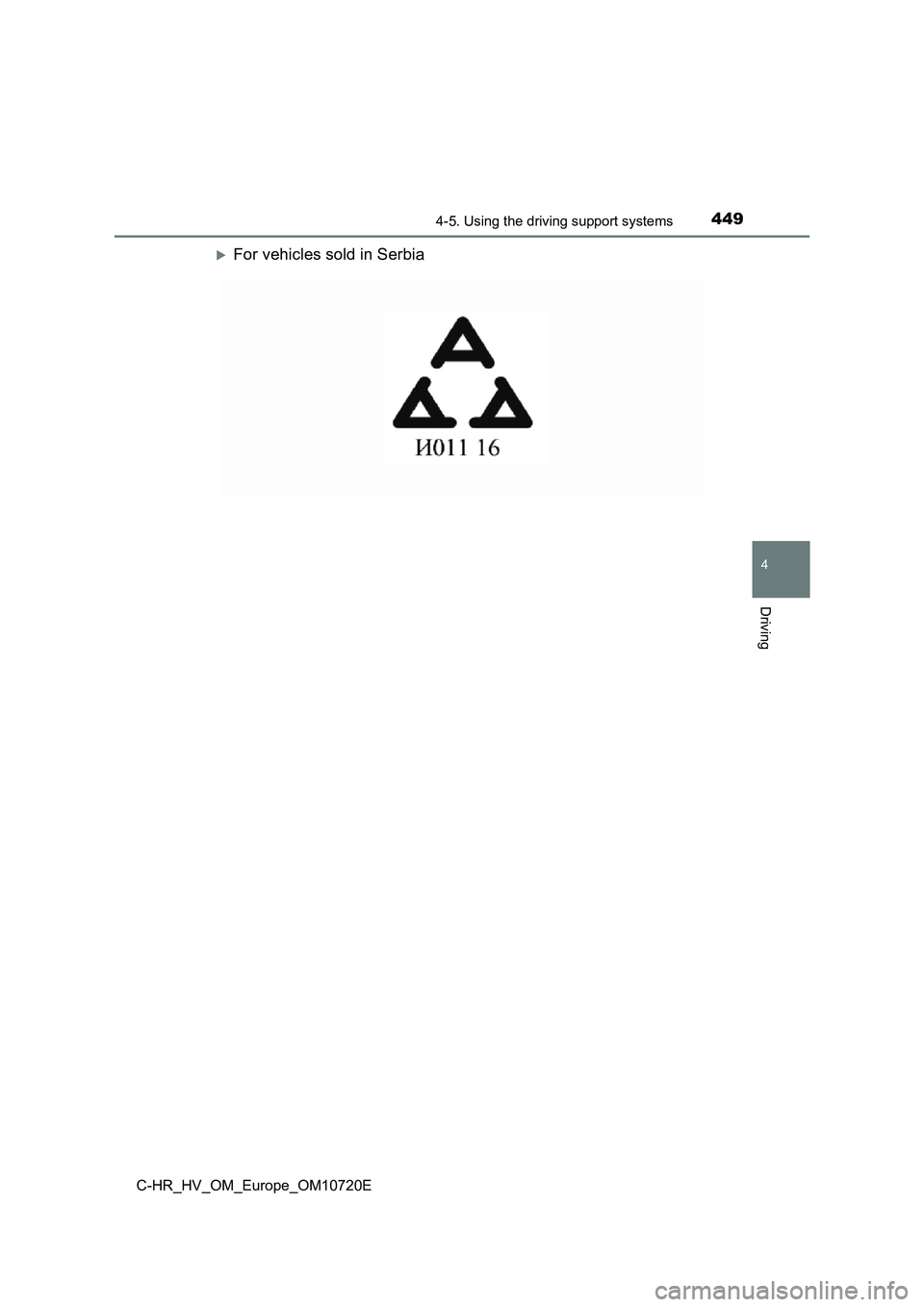 TOYOTA C-HR 2022  Owners Manual 4494-5. Using the driving support systems
4
Driving
C-HR_HV_OM_Europe_OM10720E
For vehicles sold in Serbia 