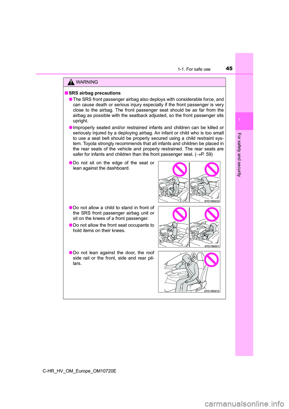 TOYOTA C-HR 2022 Owners Manual 451-1. For safe use
1
For safety and security
C-HR_HV_OM_Europe_OM10720E
WARNING
■SRS airbag precautions
● The SRS front passenger airbag also deploys with considerable force, and
can cause dea TOYOTA C-HR 2022 Owners Manual 451-1. For safe use
1
For safety and security
C-HR_HV_OM_Europe_OM10720E
WARNING
■SRS airbag precautions
● The SRS front passenger airbag also deploys with considerable force, and
can cause dea