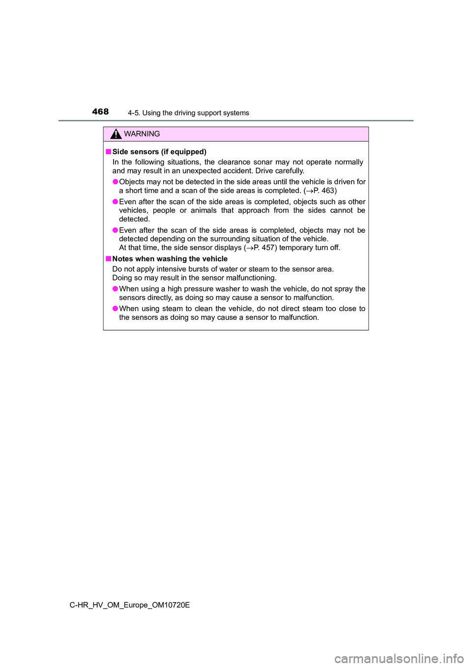 TOYOTA C-HR 2022 Owners Manual 4684-5. Using the driving support systems
C-HR_HV_OM_Europe_OM10720E
WARNING
■Side sensors (if equipped)
In the following situations, the clearance sonar may not operat e normally
and ma TOYOTA C-HR 2022 Owners Manual 4684-5. Using the driving support systems
C-HR_HV_OM_Europe_OM10720E
WARNING
■Side sensors (if equipped)
In the following situations, the clearance sonar may not operat e normally
and ma