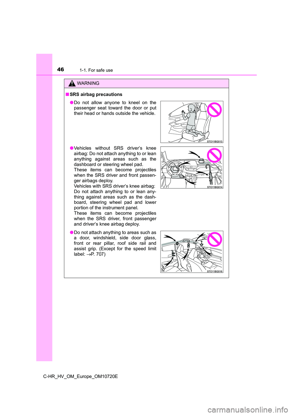 TOYOTA C-HR 2022 Owners Manual 461-1. For safe use
C-HR_HV_OM_Europe_OM10720E
WARNING
■SRS airbag precautions
●Do not allow anyone to kneel on the
passenger seat toward the door or put
their head or hands outside TOYOTA C-HR 2022 Owners Manual 461-1. For safe use
C-HR_HV_OM_Europe_OM10720E
WARNING
■SRS airbag precautions
●Do not allow anyone to kneel on the
passenger seat toward the door or put
their head or hands outside