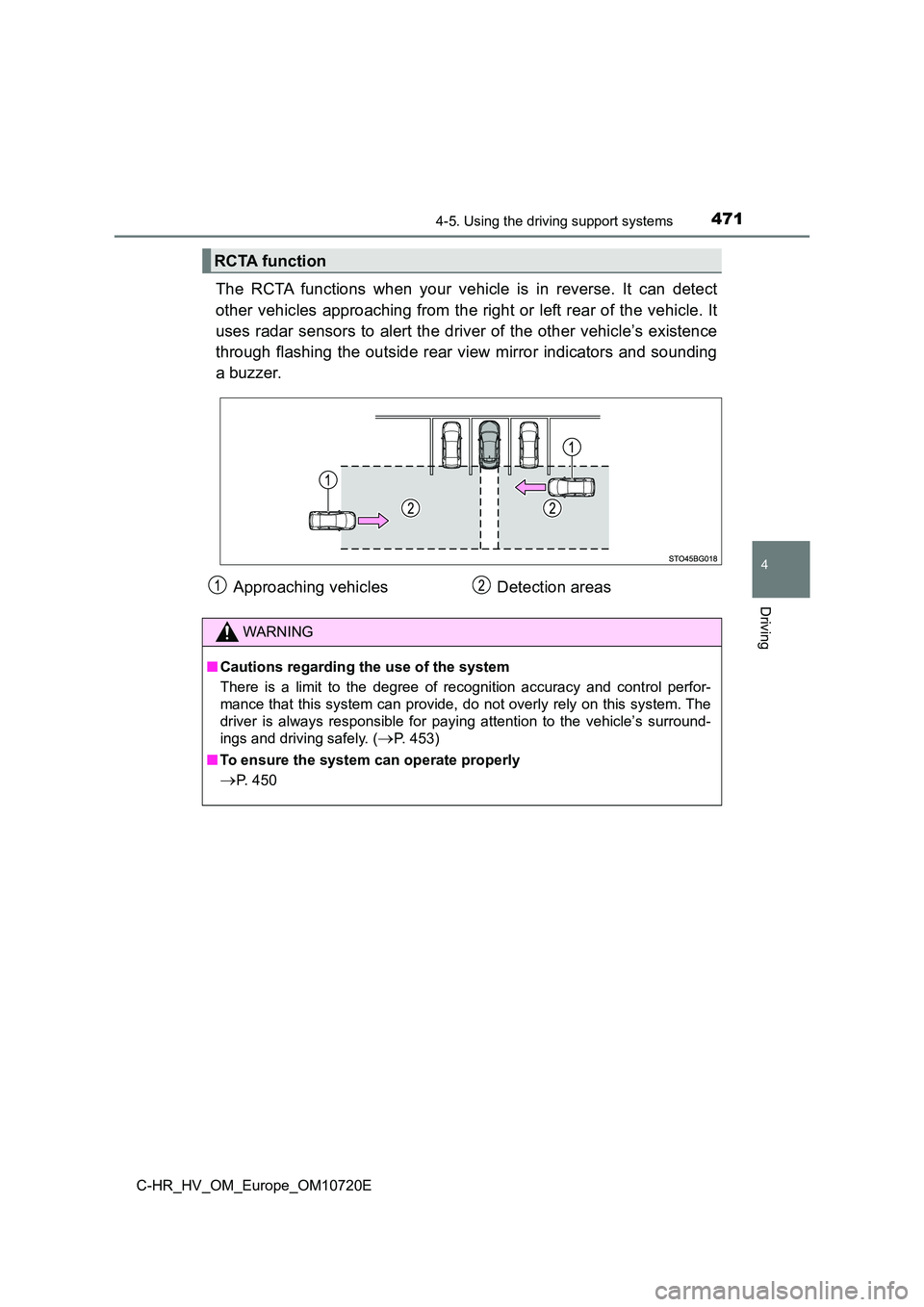 TOYOTA C-HR 2022 Workshop Manual 4714-5. Using the driving support systems
4
Driving
C-HR_HV_OM_Europe_OM10720E
The RCTA functions when your vehicle is in reverse. It can detect
other vehicles approaching from the right o TOYOTA C-HR 2022 Workshop Manual 4714-5. Using the driving support systems
4
Driving
C-HR_HV_OM_Europe_OM10720E
The RCTA functions when your vehicle is in reverse. It can detect
other vehicles approaching from the right o
