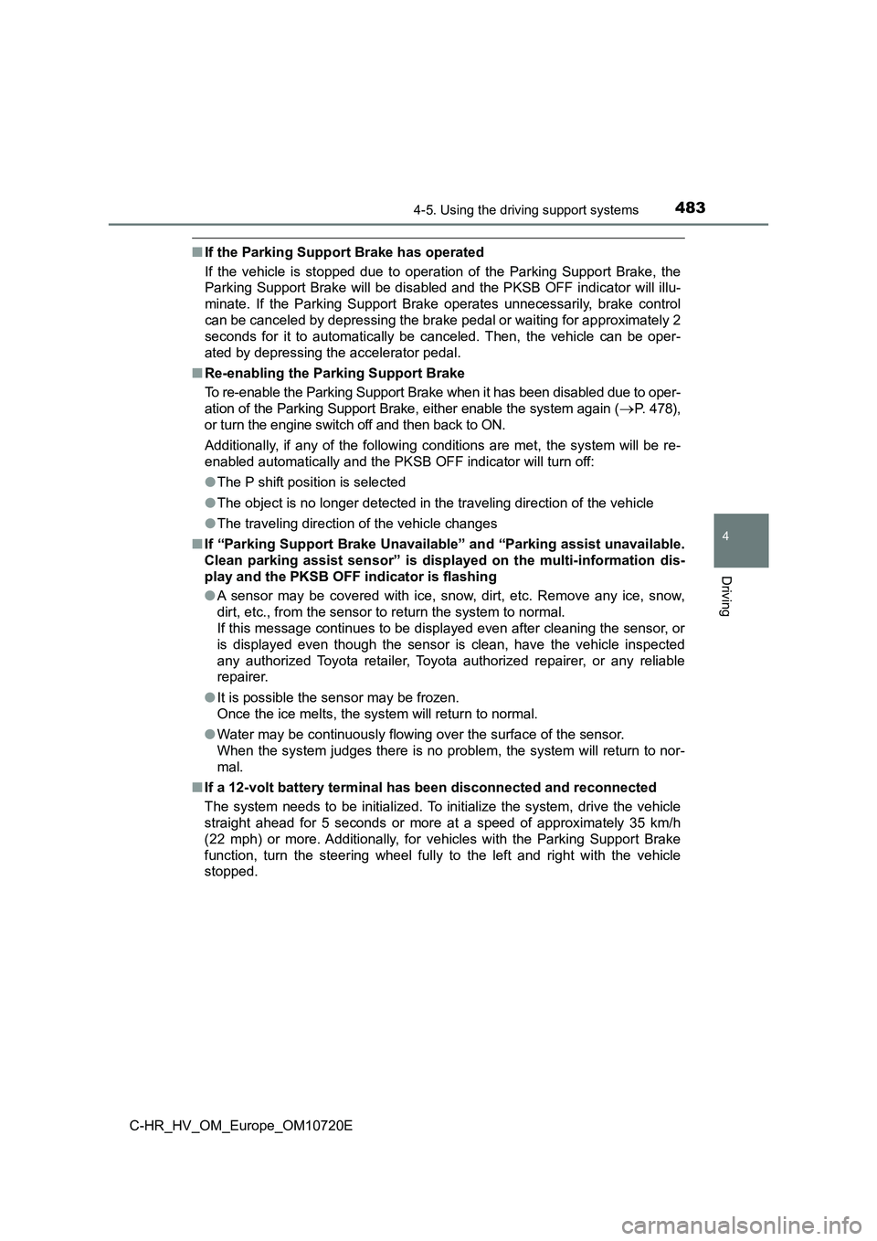 TOYOTA C-HR 2022 Owners Manual 4834-5. Using the driving support systems
4
Driving
C-HR_HV_OM_Europe_OM10720E
■If the Parking Support Brake has operated
If the vehicle is stopped due to operation of the Parking Suppo TOYOTA C-HR 2022 Owners Manual 4834-5. Using the driving support systems
4
Driving
C-HR_HV_OM_Europe_OM10720E
■If the Parking Support Brake has operated
If the vehicle is stopped due to operation of the Parking Suppo