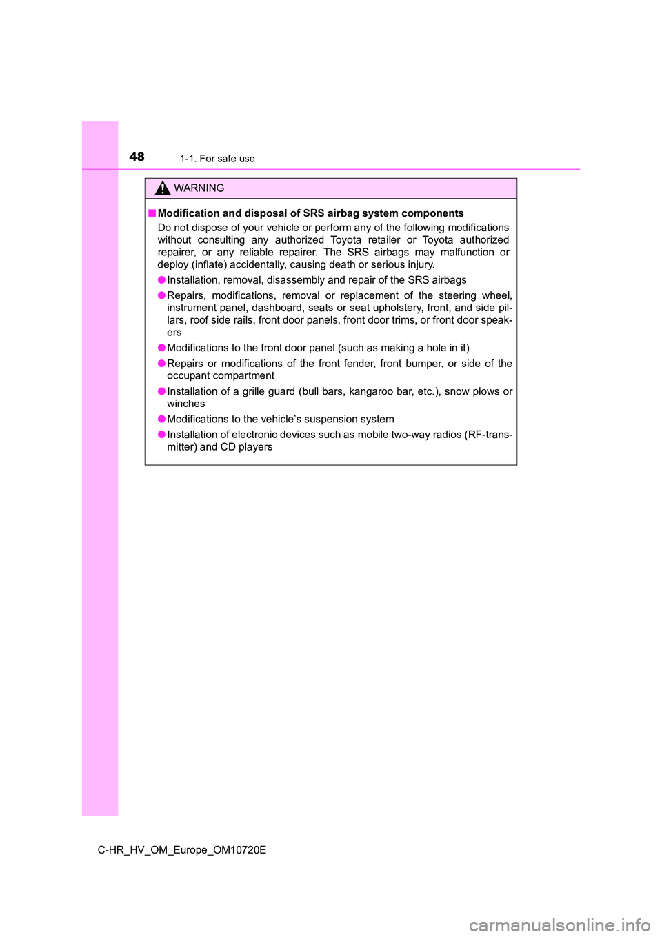 TOYOTA C-HR 2022 Owners Manual 481-1. For safe use
C-HR_HV_OM_Europe_OM10720E
WARNING
■Modification and disposal of SRS airbag system components
Do not dispose of your vehicle or perform any of the following modifications
with TOYOTA C-HR 2022 Owners Manual 481-1. For safe use
C-HR_HV_OM_Europe_OM10720E
WARNING
■Modification and disposal of SRS airbag system components
Do not dispose of your vehicle or perform any of the following modifications
with