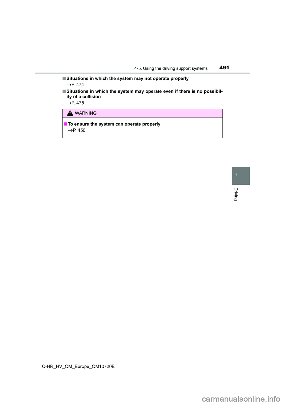 TOYOTA C-HR 2022 Owners Manual 4914-5. Using the driving support systems
4
Driving
C-HR_HV_OM_Europe_OM10720E
■ Situations in which the system may not operate properly
P. 474
■ Situations in which the system may operate ev TOYOTA C-HR 2022 Owners Manual 4914-5. Using the driving support systems
4
Driving
C-HR_HV_OM_Europe_OM10720E
■ Situations in which the system may not operate properly
P. 474
■ Situations in which the system may operate ev