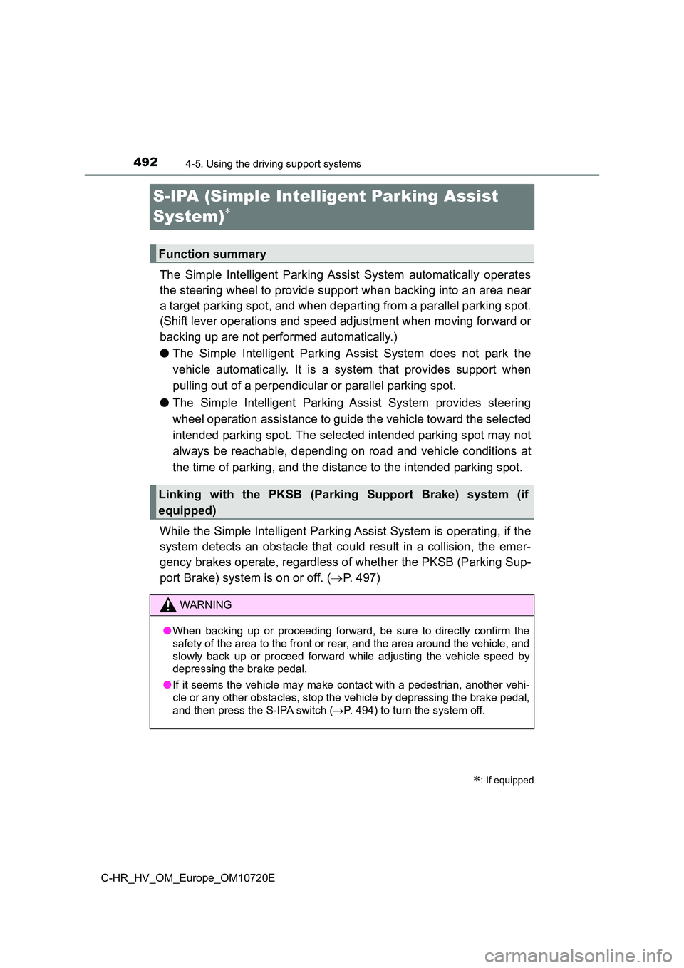 TOYOTA C-HR 2022 Owners Manual 4924-5. Using the driving support systems
C-HR_HV_OM_Europe_OM10720E
S-IPA (Simple Intelligent Parking Assist
System)
The Simple Intelligent Parking Assist System automatically oper ates
t TOYOTA C-HR 2022 Owners Manual 4924-5. Using the driving support systems
C-HR_HV_OM_Europe_OM10720E
S-IPA (Simple Intelligent Parking Assist
System)
The Simple Intelligent Parking Assist System automatically oper ates
t