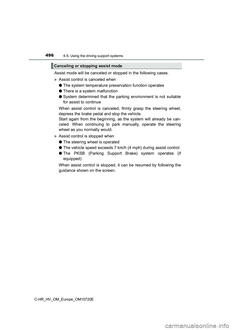 TOYOTA C-HR 2022 Owners Manual 4964-5. Using the driving support systems
C-HR_HV_OM_Europe_OM10720E
Assist mode will be canceled or stopped in the following cases.
Assist control is canceled when
● The system temperature pres TOYOTA C-HR 2022 Owners Manual 4964-5. Using the driving support systems
C-HR_HV_OM_Europe_OM10720E
Assist mode will be canceled or stopped in the following cases.
Assist control is canceled when
● The system temperature pres