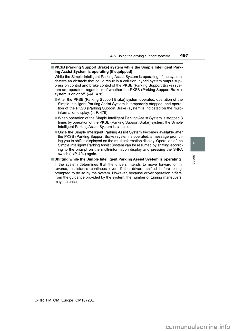 TOYOTA C-HR 2022 Owners Manual 4974-5. Using the driving support systems
4
Driving
C-HR_HV_OM_Europe_OM10720E
■PKSB (Parking Support Brake) system while the Simple Intelligent Park-
ing Assist System is op erating (if equipped) TOYOTA C-HR 2022 Owners Manual 4974-5. Using the driving support systems
4
Driving
C-HR_HV_OM_Europe_OM10720E
■PKSB (Parking Support Brake) system while the Simple Intelligent Park-
ing Assist System is op erating (if equipped)