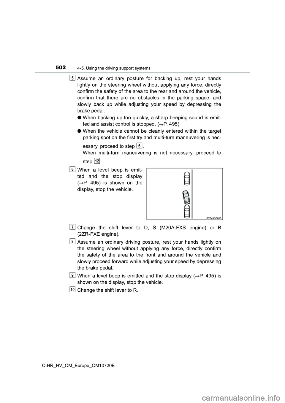 TOYOTA C-HR 2022 Owners Manual 5024-5. Using the driving support systems
C-HR_HV_OM_Europe_OM10720E
Assume an ordinary posture for backing up, rest your hands
lightly on the steering wheel without applying any for TOYOTA C-HR 2022 Owners Manual 5024-5. Using the driving support systems
C-HR_HV_OM_Europe_OM10720E
Assume an ordinary posture for backing up, rest your hands
lightly on the steering wheel without applying any for