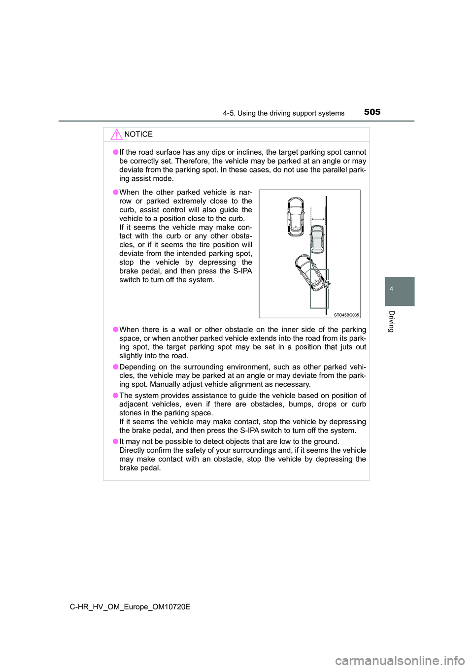 TOYOTA C-HR 2022 Owners Manual 5054-5. Using the driving support systems
4
Driving
C-HR_HV_OM_Europe_OM10720E
NOTICE
●If the road surface has any dips or inclines, the target parking spot cannot
be correctly set. Therefore, the TOYOTA C-HR 2022 Owners Manual 5054-5. Using the driving support systems
4
Driving
C-HR_HV_OM_Europe_OM10720E
NOTICE
●If the road surface has any dips or inclines, the target parking spot cannot
be correctly set. Therefore, the
