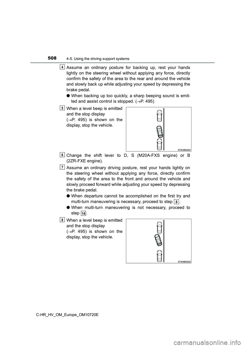 TOYOTA C-HR 2022 Owners Manual 5084-5. Using the driving support systems
C-HR_HV_OM_Europe_OM10720E
Assume an ordinary posture for backing up, rest your hands
lightly on the steering wheel without applying any for TOYOTA C-HR 2022 Owners Manual 5084-5. Using the driving support systems
C-HR_HV_OM_Europe_OM10720E
Assume an ordinary posture for backing up, rest your hands
lightly on the steering wheel without applying any for