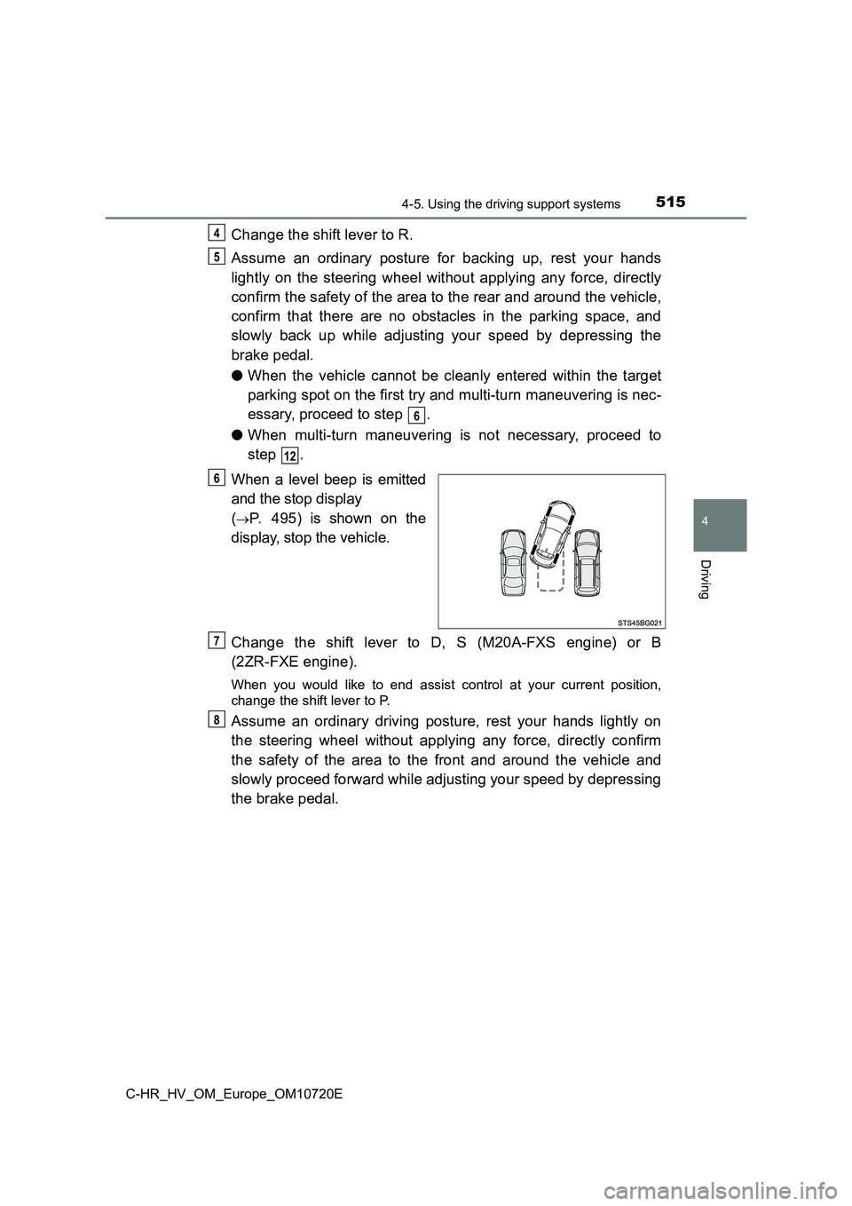 TOYOTA C-HR 2022 Owners Manual 5154-5. Using the driving support systems
4
Driving
C-HR_HV_OM_Europe_OM10720E
Change the shift lever to R.
Assume an ordinary posture for backing up, rest your hands
lightly on the stee TOYOTA C-HR 2022 Owners Manual 5154-5. Using the driving support systems
4
Driving
C-HR_HV_OM_Europe_OM10720E
Change the shift lever to R.
Assume an ordinary posture for backing up, rest your hands
lightly on the stee