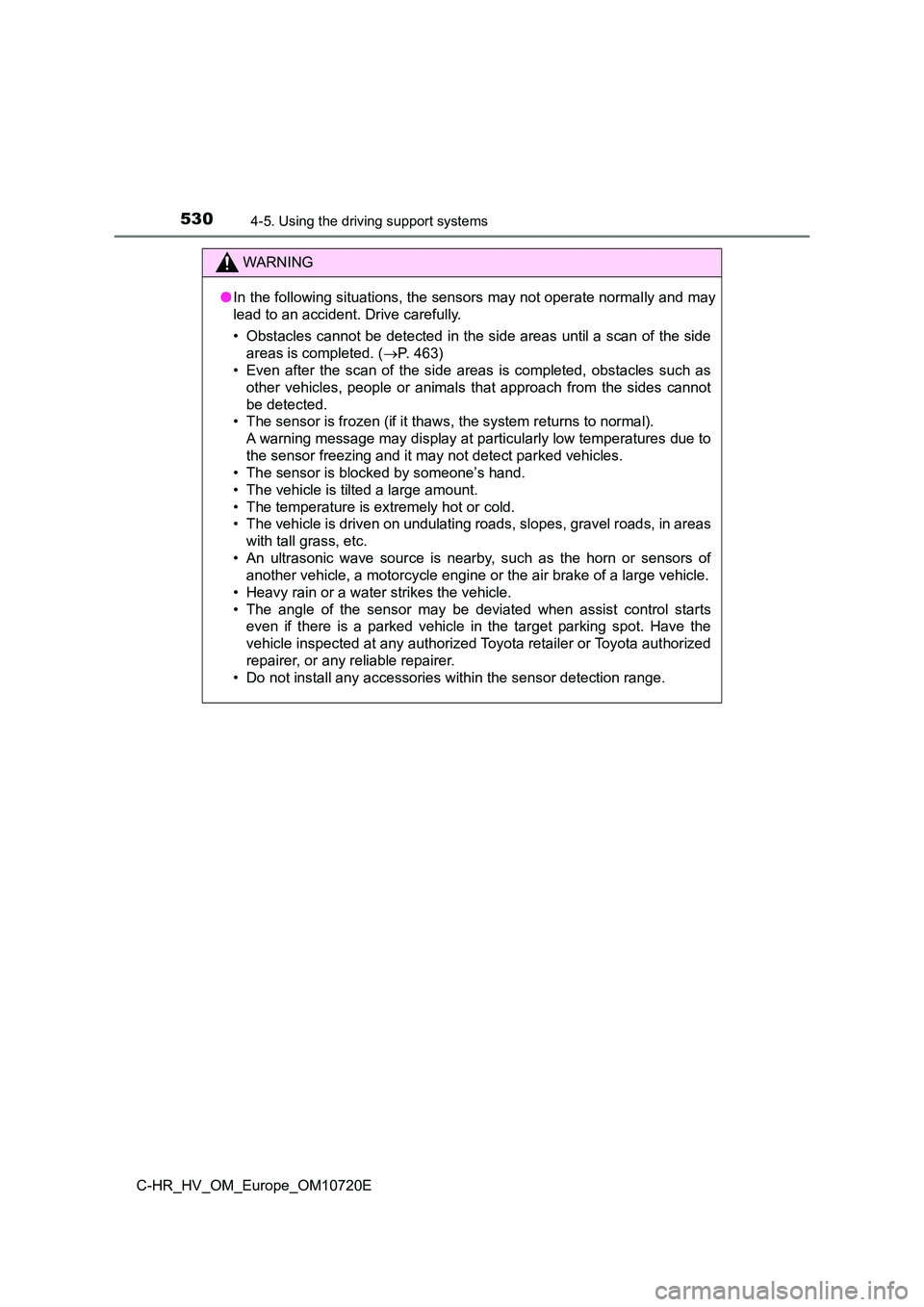 TOYOTA C-HR 2022 Owners Manual 5304-5. Using the driving support systems
C-HR_HV_OM_Europe_OM10720E
WARNING
●In the following situations, the sensors may not operate normally and may
lead to an accident. Drive carefully.
• Ob TOYOTA C-HR 2022 Owners Manual 5304-5. Using the driving support systems
C-HR_HV_OM_Europe_OM10720E
WARNING
●In the following situations, the sensors may not operate normally and may
lead to an accident. Drive carefully.
• Ob