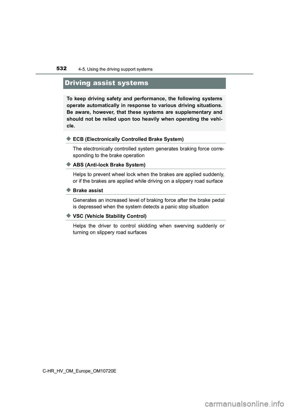 TOYOTA C-HR 2022 Owners Manual 5324-5. Using the driving support systems
C-HR_HV_OM_Europe_OM10720E
Driving assist systems
◆ECB (Electronically Controlled Brake System)
The electronically controlled system generates braking forc TOYOTA C-HR 2022 Owners Manual 5324-5. Using the driving support systems
C-HR_HV_OM_Europe_OM10720E
Driving assist systems
◆ECB (Electronically Controlled Brake System)
The electronically controlled system generates braking forc
