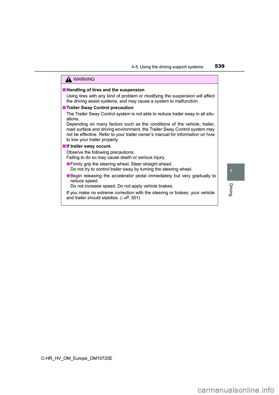 TOYOTA C-HR 2022 Owners Manual 5394-5. Using the driving support systems
4
Driving
C-HR_HV_OM_Europe_OM10720E
WARNING
■Handling of tires and the suspension
Using tires with any kind of problem or modifying the suspensio n will a TOYOTA C-HR 2022 Owners Manual 5394-5. Using the driving support systems
4
Driving
C-HR_HV_OM_Europe_OM10720E
WARNING
■Handling of tires and the suspension
Using tires with any kind of problem or modifying the suspensio n will a