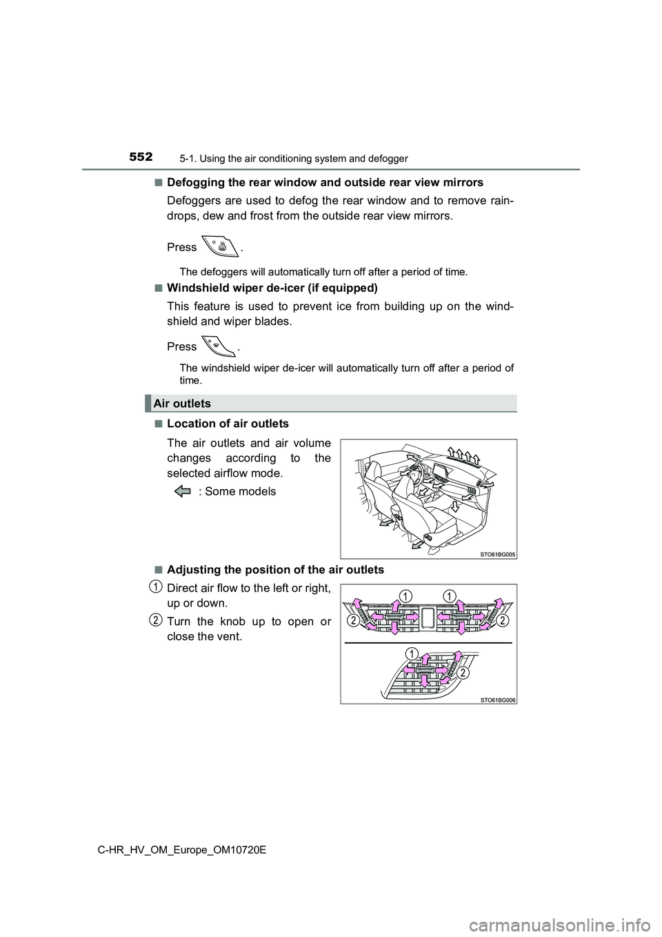 TOYOTA C-HR 2022 Owners Manual 5525-1. Using the air conditioning system and defogger
C-HR_HV_OM_Europe_OM10720E
■Defogging the rear window and outside rear view mirrors
Defoggers are used to defog the rear window and TOYOTA C-HR 2022 Owners Manual 5525-1. Using the air conditioning system and defogger
C-HR_HV_OM_Europe_OM10720E
■Defogging the rear window and outside rear view mirrors
Defoggers are used to defog the rear window and