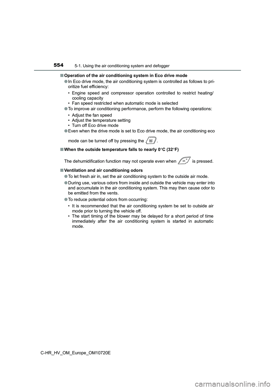 TOYOTA C-HR 2022 Owners Manual 5545-1. Using the air conditioning system and defogger
C-HR_HV_OM_Europe_OM10720E
■ Operation of the air conditioning system in Eco drive mode
● In Eco drive mode, the air conditioning system is TOYOTA C-HR 2022 Owners Manual 5545-1. Using the air conditioning system and defogger
C-HR_HV_OM_Europe_OM10720E
■ Operation of the air conditioning system in Eco drive mode
● In Eco drive mode, the air conditioning system is