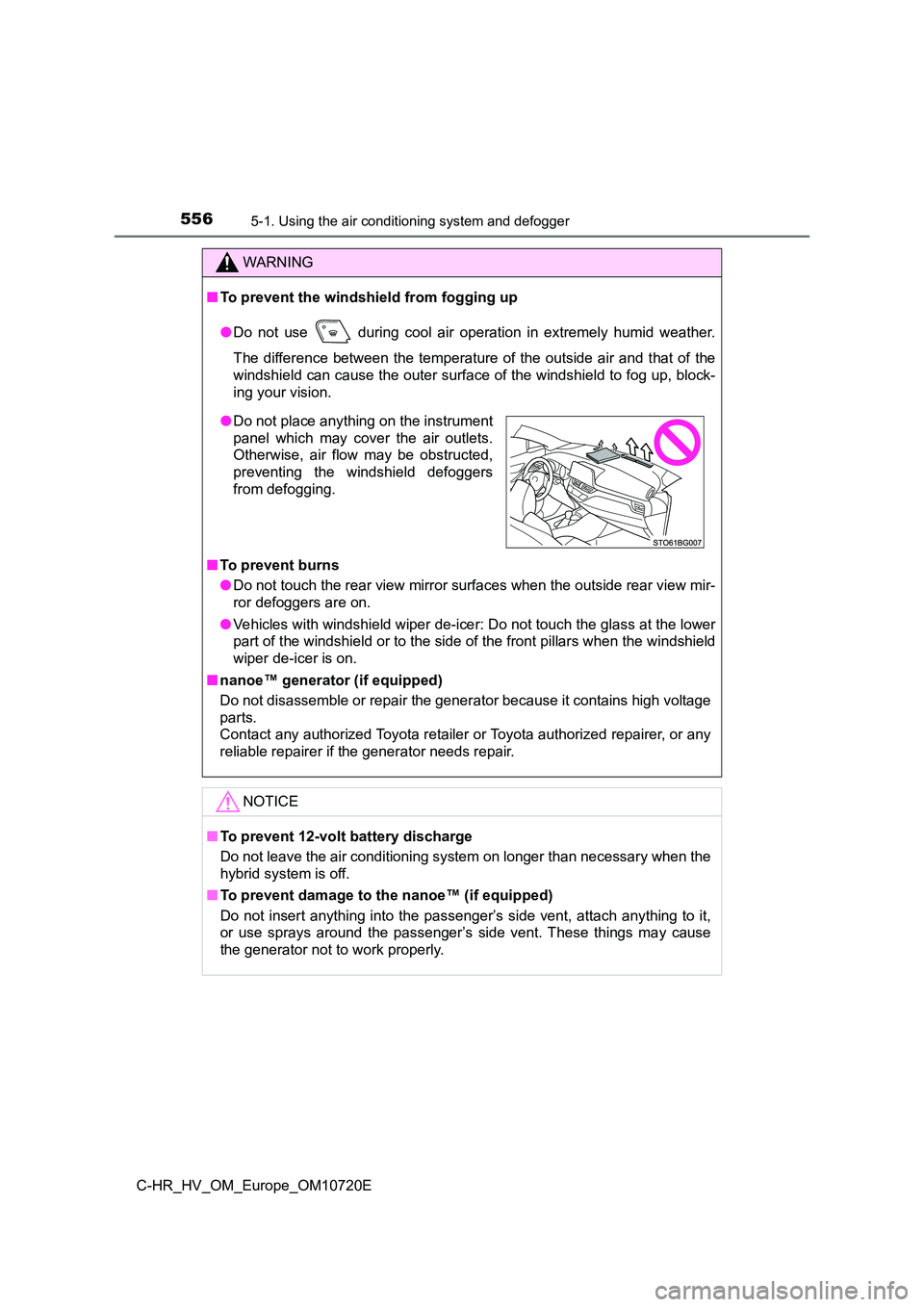 TOYOTA C-HR 2022 Owners Manual 5565-1. Using the air conditioning system and defogger
C-HR_HV_OM_Europe_OM10720E
WARNING
■To prevent the windshield from fogging up
● Do not use during cool air operation in extremely TOYOTA C-HR 2022 Owners Manual 5565-1. Using the air conditioning system and defogger
C-HR_HV_OM_Europe_OM10720E
WARNING
■To prevent the windshield from fogging up
● Do not use during cool air operation in extremely