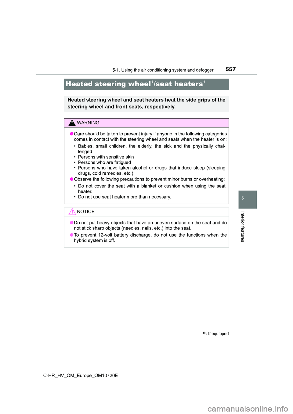 TOYOTA C-HR 2022 Owners Manual 5575-1. Using the air conditioning system and defogger
5
Interior features
C-HR_HV_OM_Europe_OM10720E
Heated steering wheel/seat heaters
: If equipped
Heated steering wheel and seat heaters h TOYOTA C-HR 2022 Owners Manual 5575-1. Using the air conditioning system and defogger
5
Interior features
C-HR_HV_OM_Europe_OM10720E
Heated steering wheel/seat heaters
: If equipped
Heated steering wheel and seat heaters h