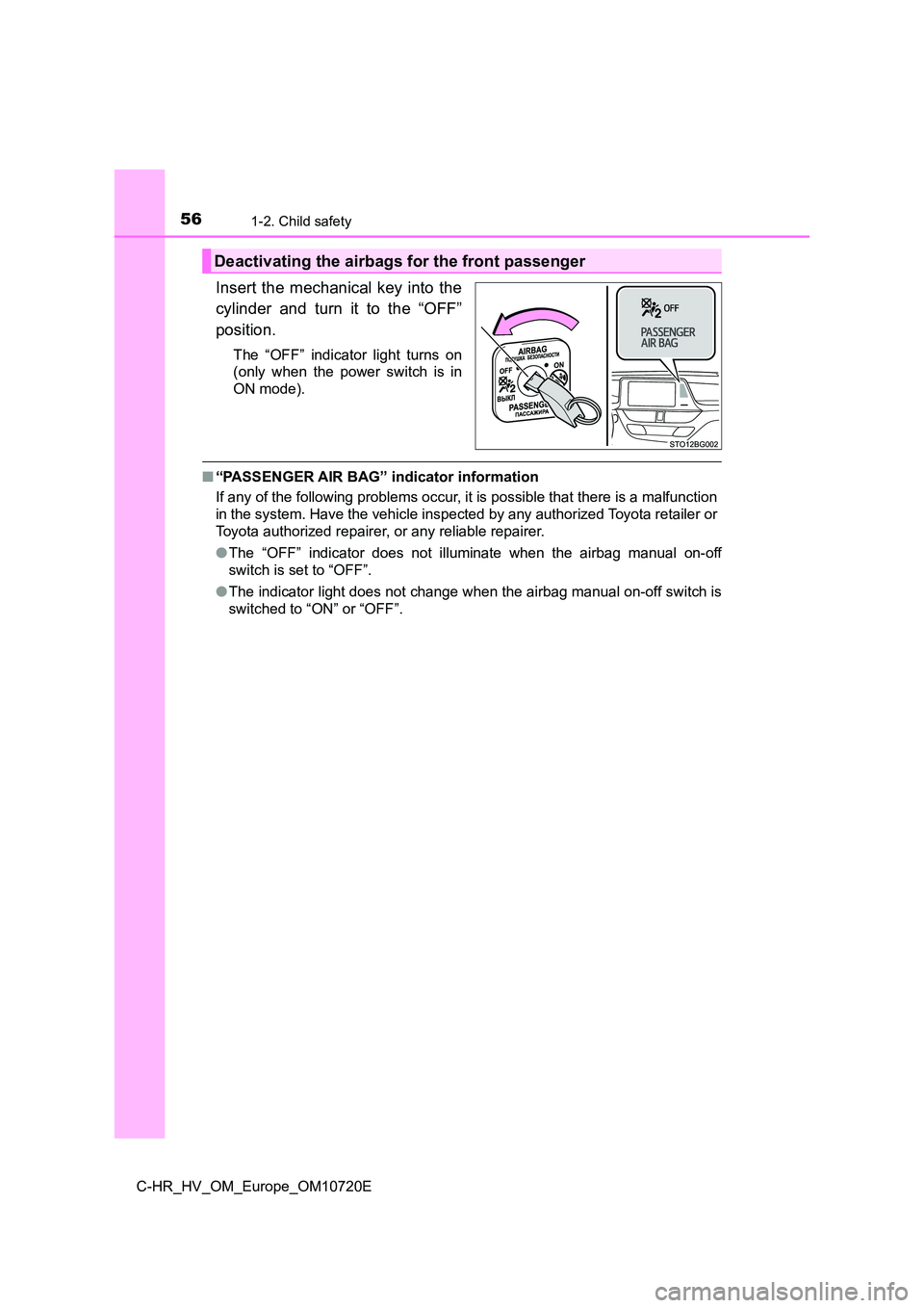 TOYOTA C-HR 2022 Owners Manual 561-2. Child safety
C-HR_HV_OM_Europe_OM10720E
Insert the mechanical key into the
cylinder and turn it to the “OFF”
position.
The “OFF” indicator light turns on
(only when the TOYOTA C-HR 2022 Owners Manual 561-2. Child safety
C-HR_HV_OM_Europe_OM10720E
Insert the mechanical key into the
cylinder and turn it to the “OFF”
position.
The “OFF” indicator light turns on
(only when the