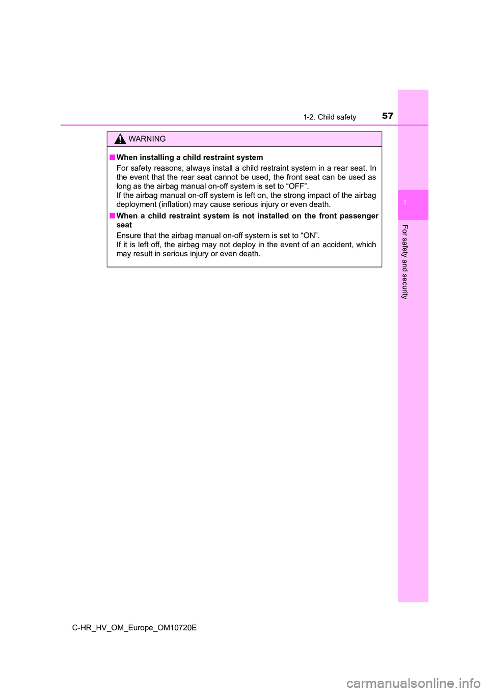 TOYOTA C-HR 2022  Owners Manual 571-2. Child safety
1
For safety and security
C-HR_HV_OM_Europe_OM10720E
WARNING
■When installing a child restraint system 
For  safety reasons, always  install a  child restraint  system  in  a rea