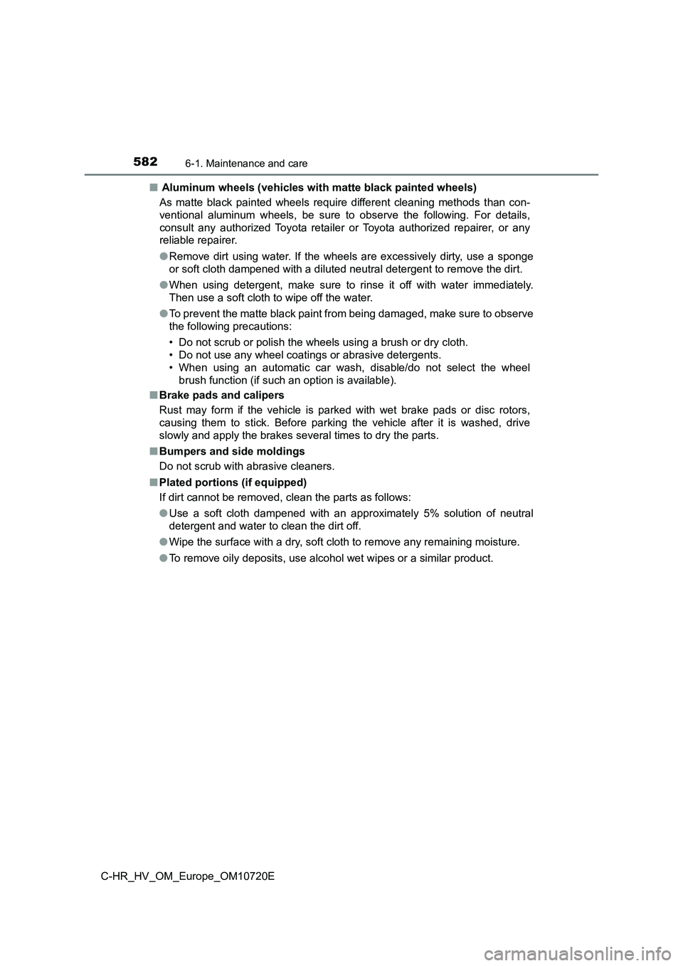 TOYOTA C-HR 2022 Owners Manual 5826-1. Maintenance and care
C-HR_HV_OM_Europe_OM10720E
■ Aluminum wheels (vehicles with matte black painted wheels)
As matte black painted wheels require different cleaning method s tha TOYOTA C-HR 2022 Owners Manual 5826-1. Maintenance and care
C-HR_HV_OM_Europe_OM10720E
■ Aluminum wheels (vehicles with matte black painted wheels)
As matte black painted wheels require different cleaning method s tha