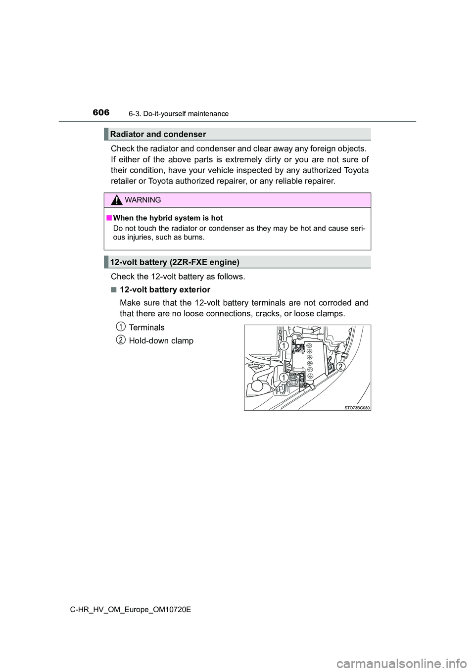 TOYOTA C-HR 2022 Owners Manual 6066-3. Do-it-yourself maintenance
C-HR_HV_OM_Europe_OM10720E
Check the radiator and condenser and clear away any foreign objects.
If either of the above parts is extremely dirty or you a TOYOTA C-HR 2022 Owners Manual 6066-3. Do-it-yourself maintenance
C-HR_HV_OM_Europe_OM10720E
Check the radiator and condenser and clear away any foreign objects.
If either of the above parts is extremely dirty or you a