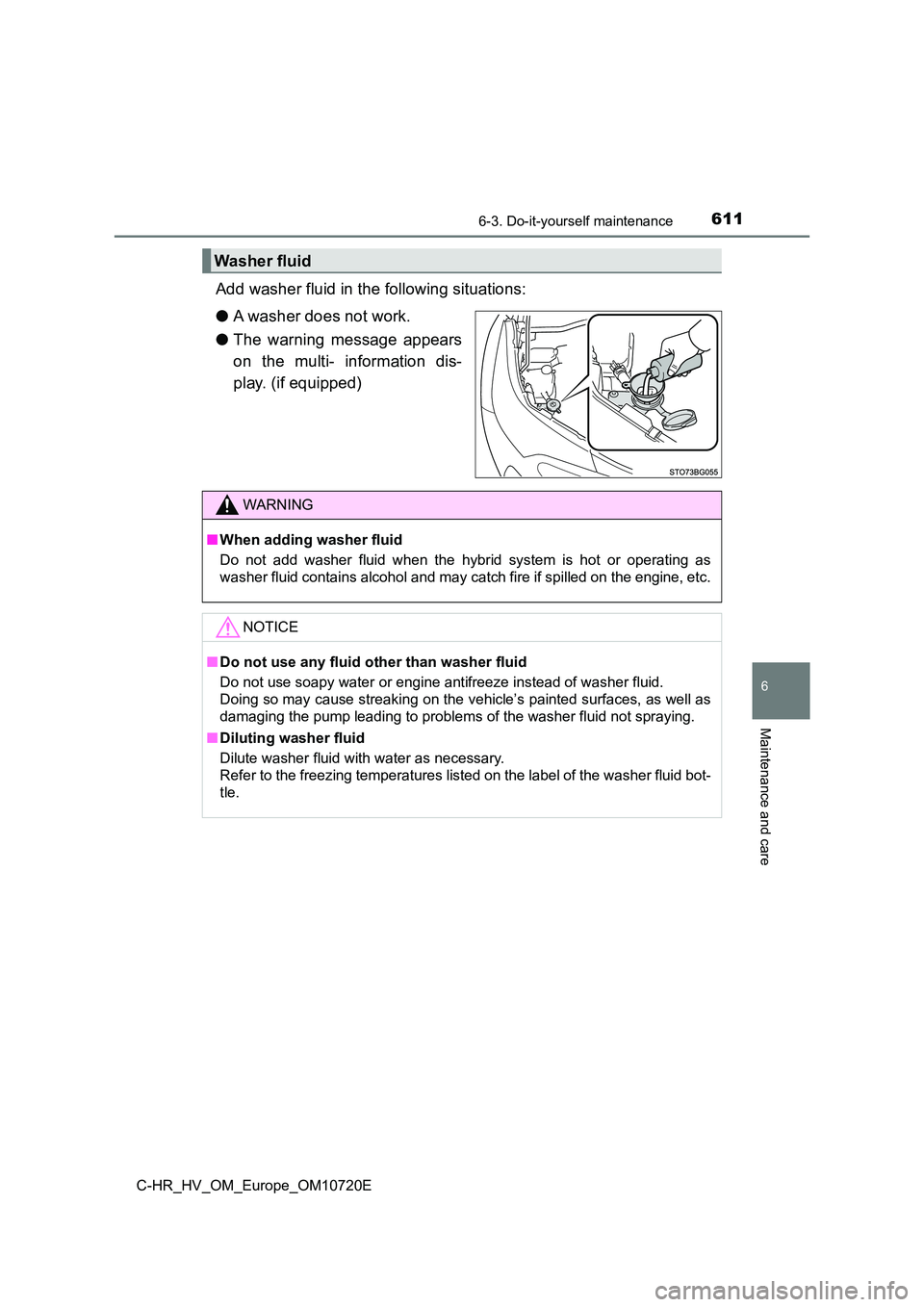 TOYOTA C-HR 2022 Owners Manual 6116-3. Do-it-yourself maintenance
C-HR_HV_OM_Europe_OM10720E
6
Maintenance and care
Add washer fluid in the following situations:
● A washer does not work.
● The warning message appears
on TOYOTA C-HR 2022 Owners Manual 6116-3. Do-it-yourself maintenance
C-HR_HV_OM_Europe_OM10720E
6
Maintenance and care
Add washer fluid in the following situations:
● A washer does not work.
● The warning message appears
on